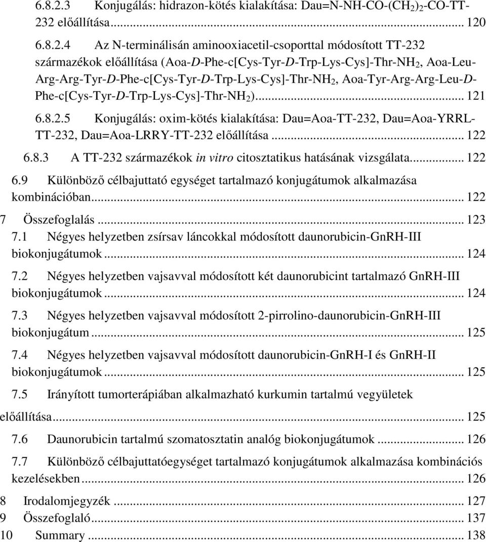 .. 120 4 Az N-terminálisán aminooxiacetil-csoporttal módosított TT-232 származékok előállítása (Aoa-D-Phe-c[Cys-Tyr-D-Trp-Lys-Cys]-Thr-NH 2, Aoa-Leu- Arg-Arg-Tyr-D-Phe-c[Cys-Tyr-D-Trp-Lys-Cys]-Thr-NH