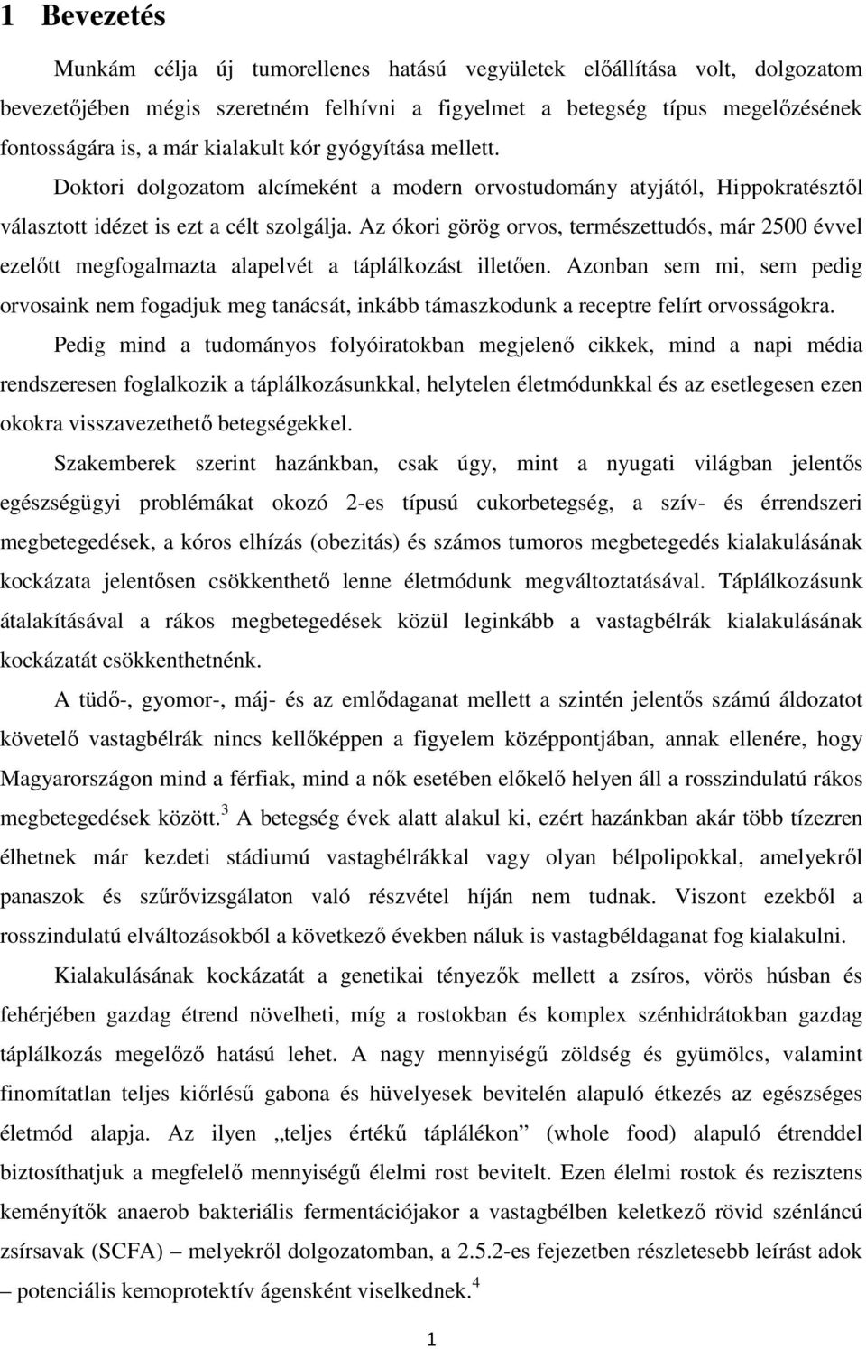 Az ókori görög orvos, természettudós, már 2500 évvel ezelőtt megfogalmazta alapelvét a táplálkozást illetően.