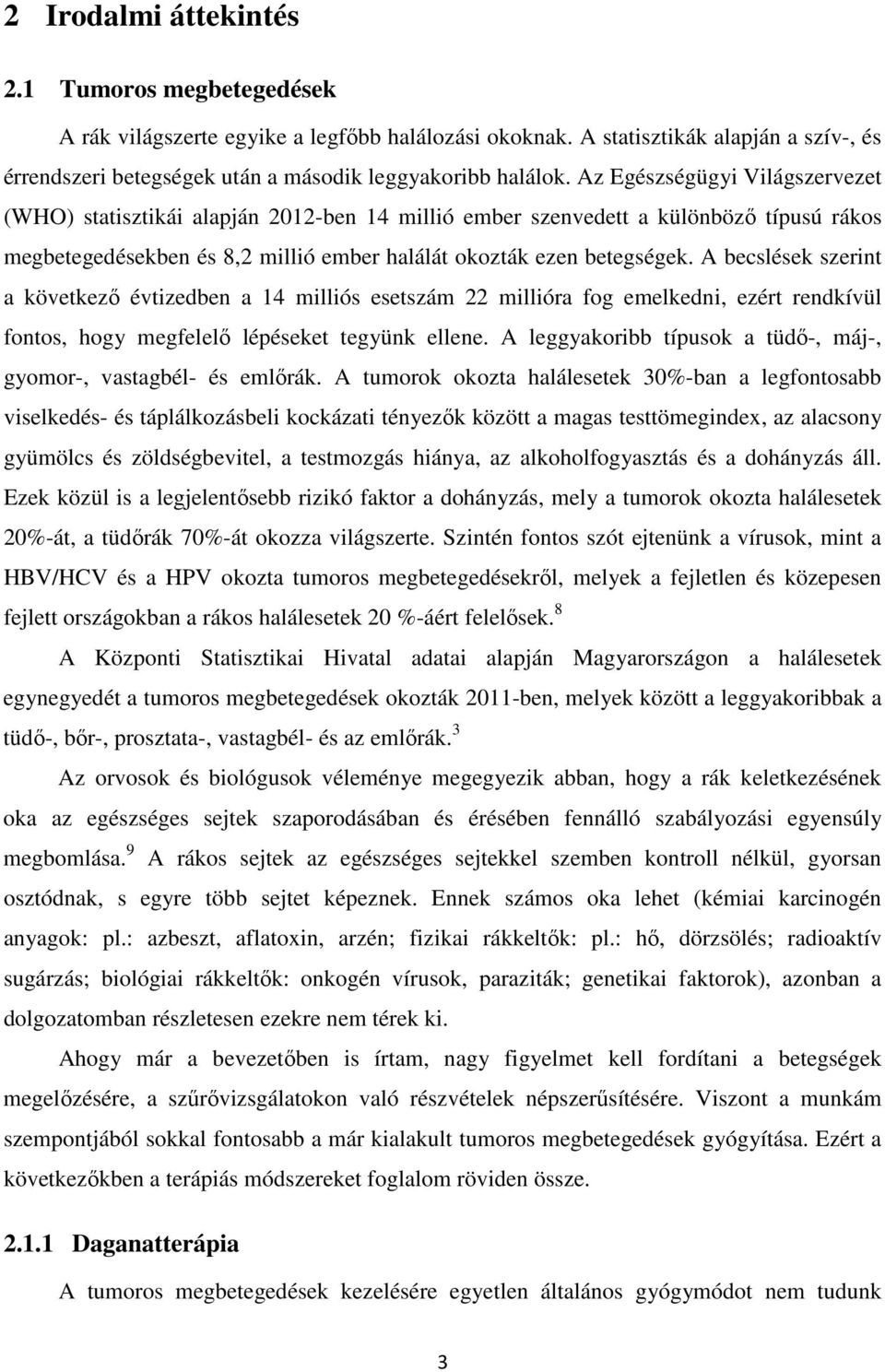 A becslések szerint a következő évtizedben a 14 milliós esetszám 22 millióra fog emelkedni, ezért rendkívül fontos, hogy megfelelő lépéseket tegyünk ellene.