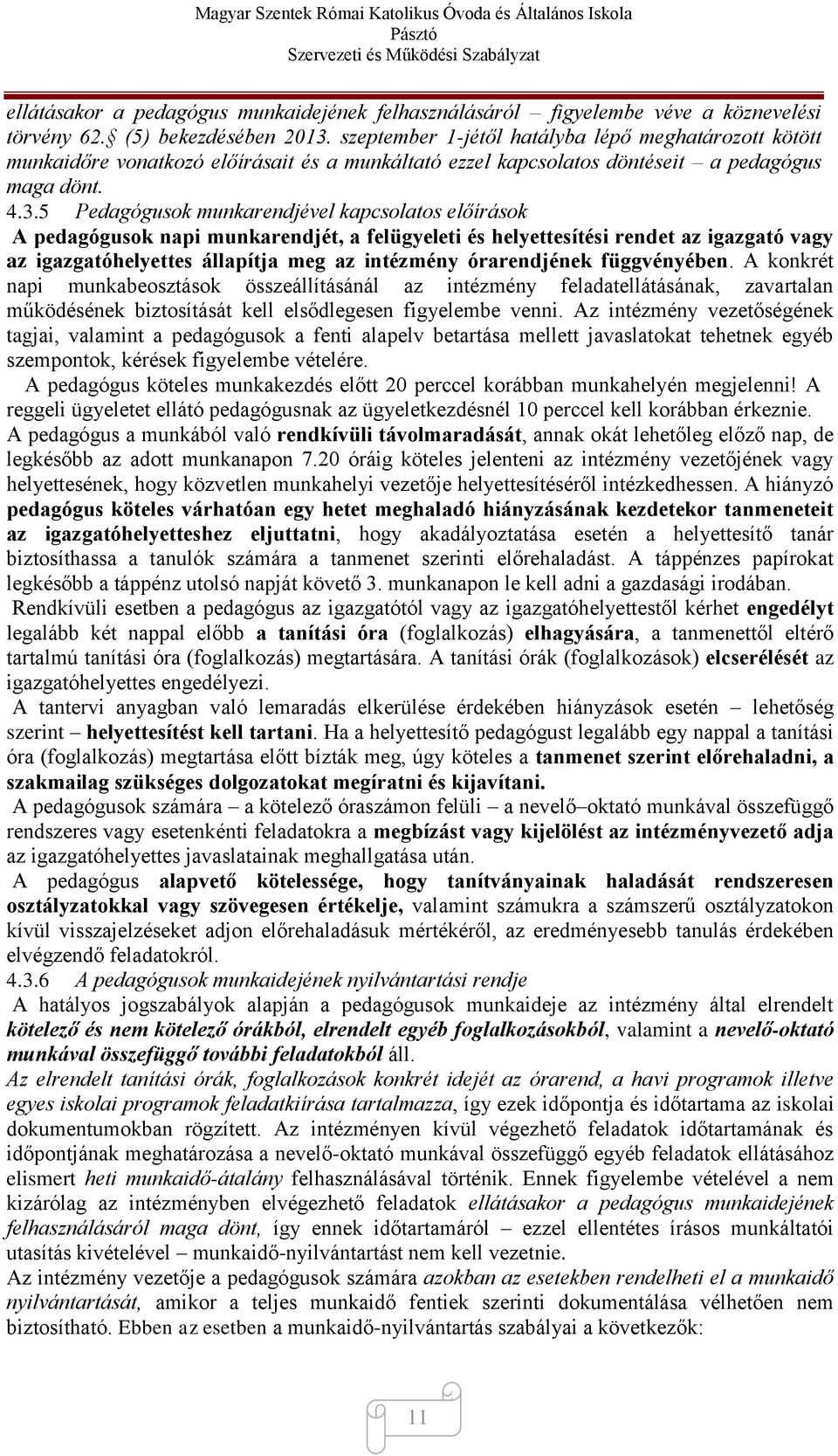 5 Pedagógusok munkarendjével kapcsolatos előírások A pedagógusok napi munkarendjét, a felügyeleti és helyettesítési rendet az igazgató vagy az igazgatóhelyettes állapítja meg az intézmény