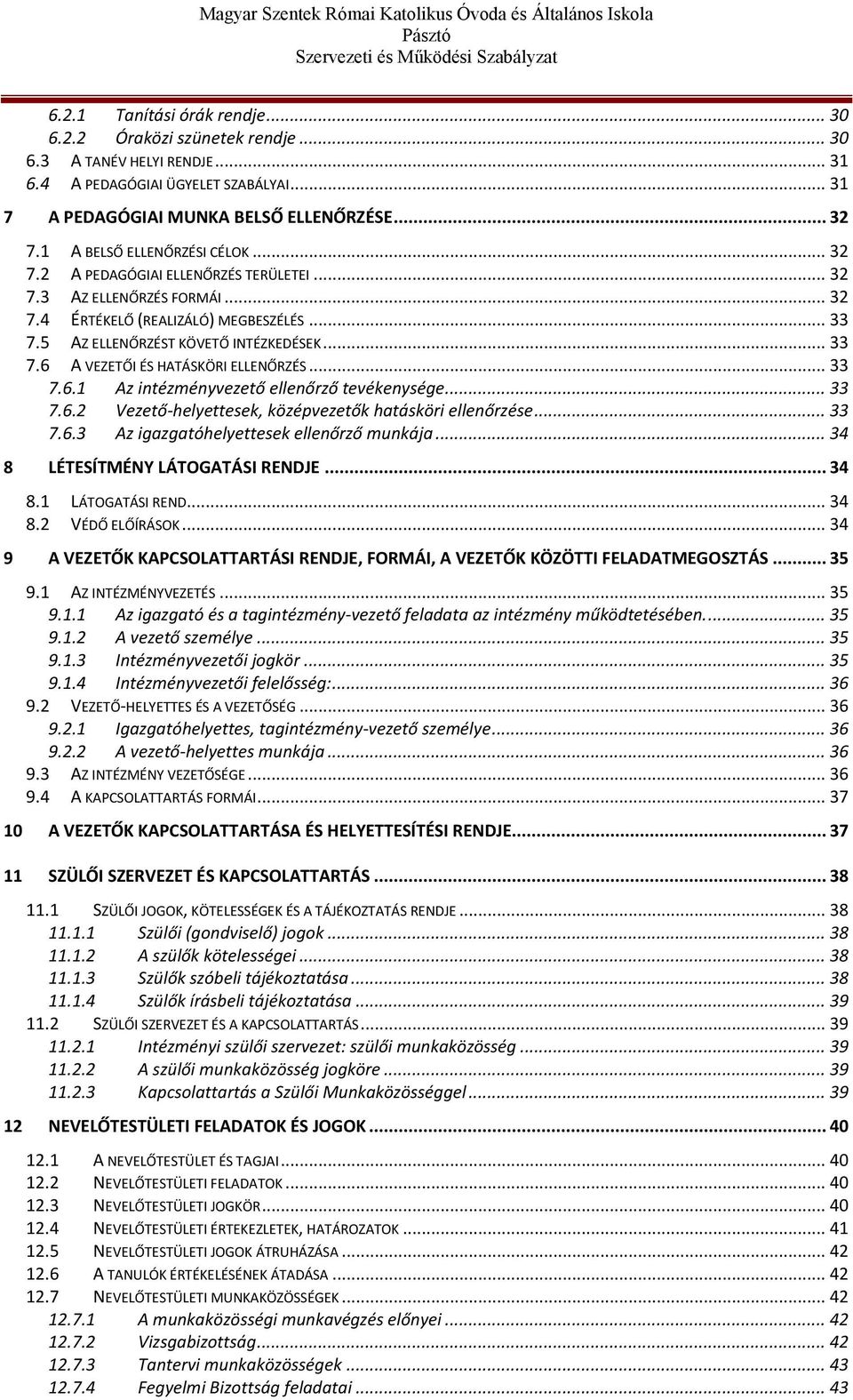 .. 33 7.6.1 Az intézményvezető ellenőrző tevékenysége... 33 7.6.2 Vezető-helyettesek, középvezetők hatásköri ellenőrzése... 33 7.6.3 Az igazgatóhelyettesek ellenőrző munkája.