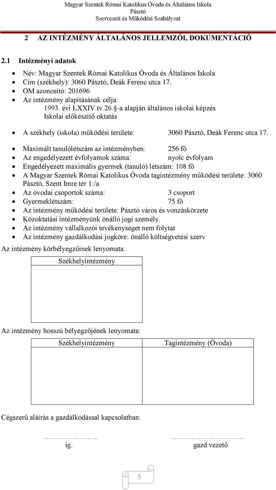 -a alapján általános iskolai képzés Iskolai előkészítő oktatás A székhely (iskola) működési területe: 3060, Deák Ferenc utca 17.