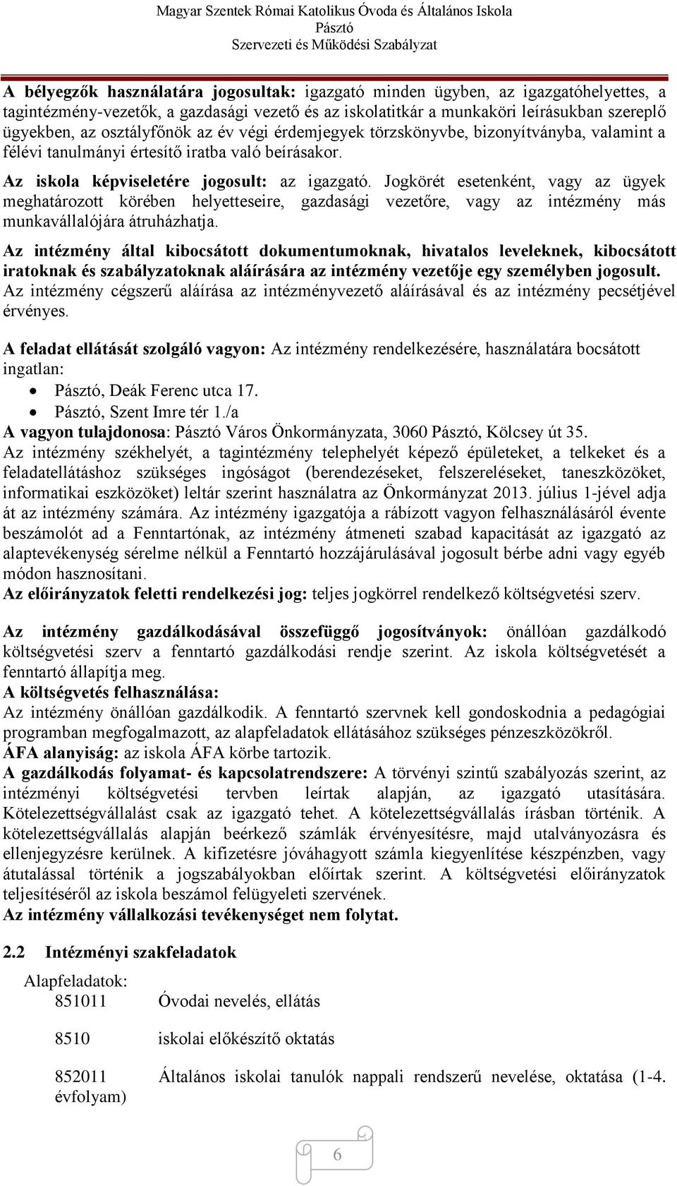 Jogkörét esetenként, vagy az ügyek meghatározott körében helyetteseire, gazdasági vezetőre, vagy az intézmény más munkavállalójára átruházhatja.