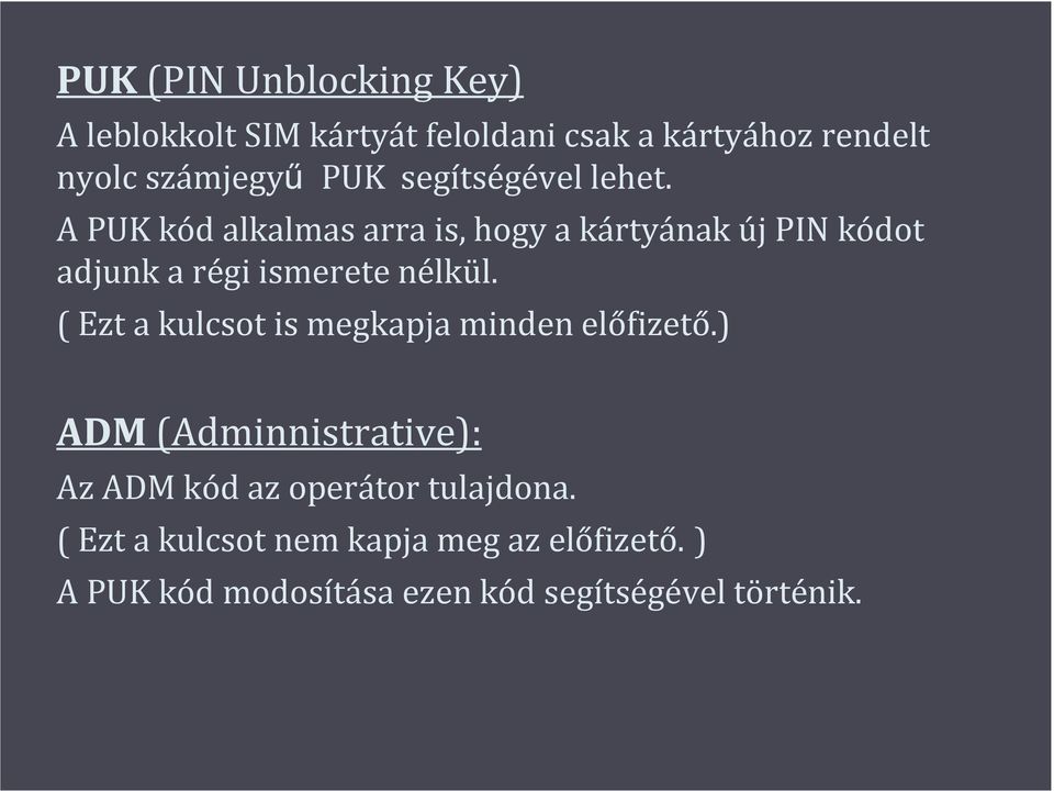 A PUK kód alkalmas arra is, hogy a kártyának új PIN kódot adjunk a régi ismerete nélkül.