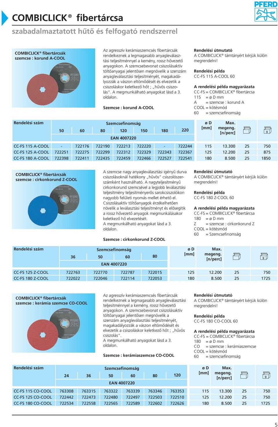 csiszolás. A megmunkálható anyagokat lásd a 3. oldalon.