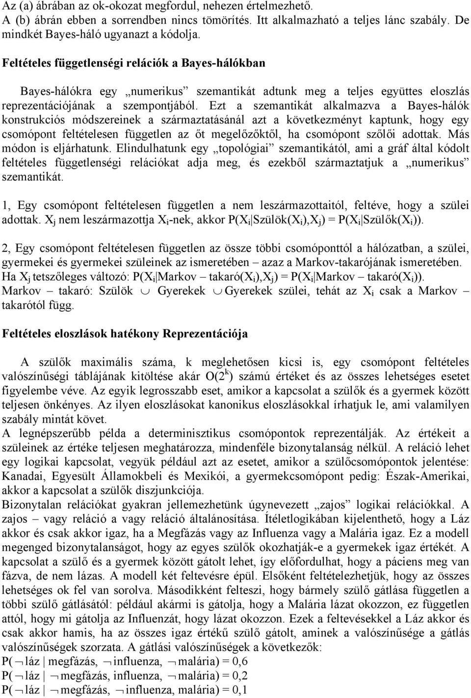 Ezt a szemantkát alkalmazva a Bayes-álók konstrukcós módszerenek a származtatásánál azt a következményt kaptunk, ogy egy csomópont feltételesen független az őt megelőzőktől, a csomópont szőlő adottak.