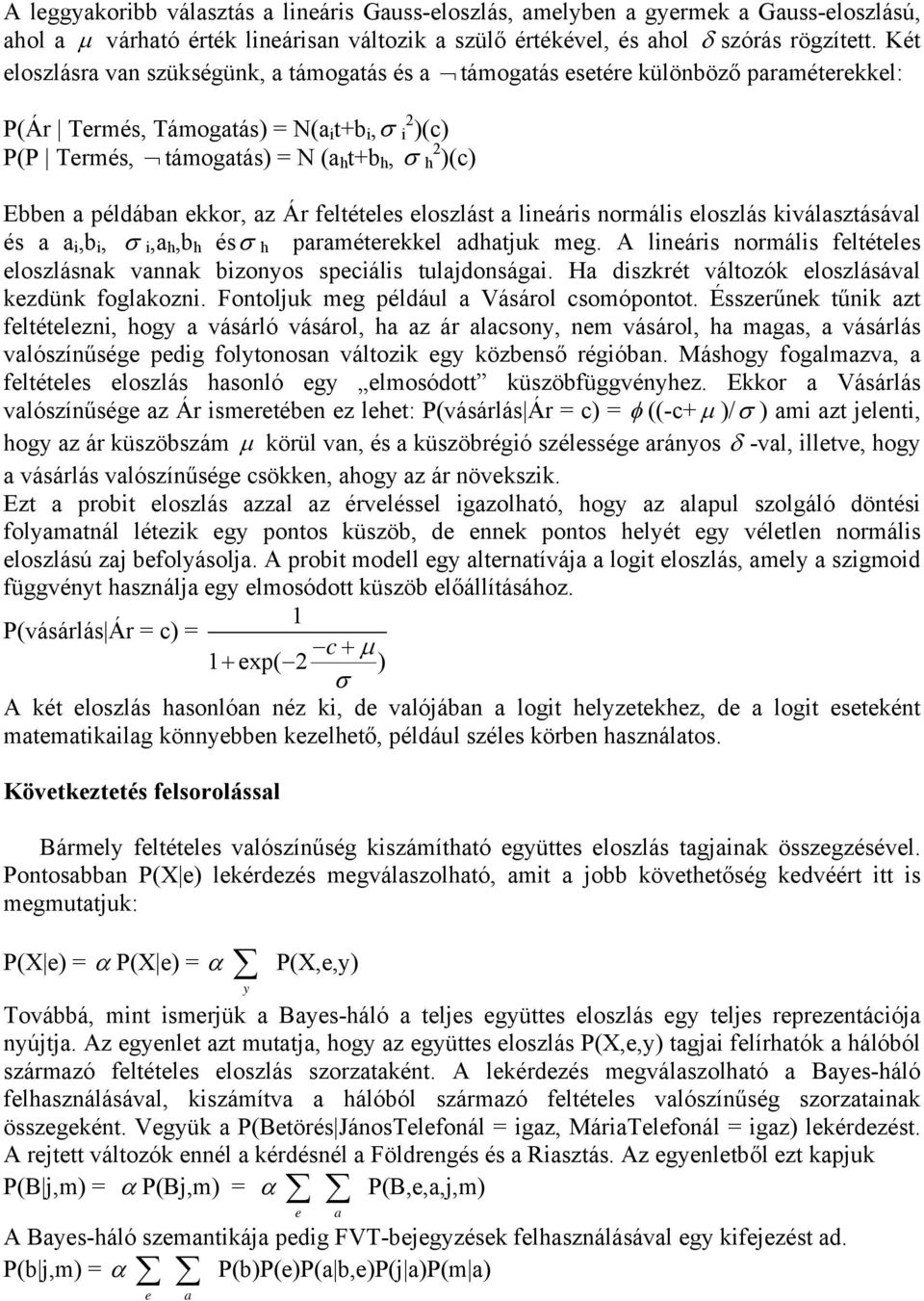 ekkor, az Ár feltételes eloszlást a lneárs normáls eloszlás kválasztásával és a a,b, σ,a,b ésσ paraméterekkel adatjuk meg. A lneárs normáls feltételes eloszlásnak vannak bzonyos specáls tulajdonsága.