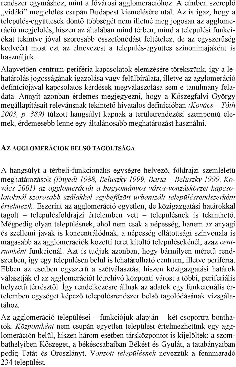 összefonódást feltételez, de az egyszerűség kedvéért most ezt az elnevezést a település-együttes szinonimájaként is használjuk.