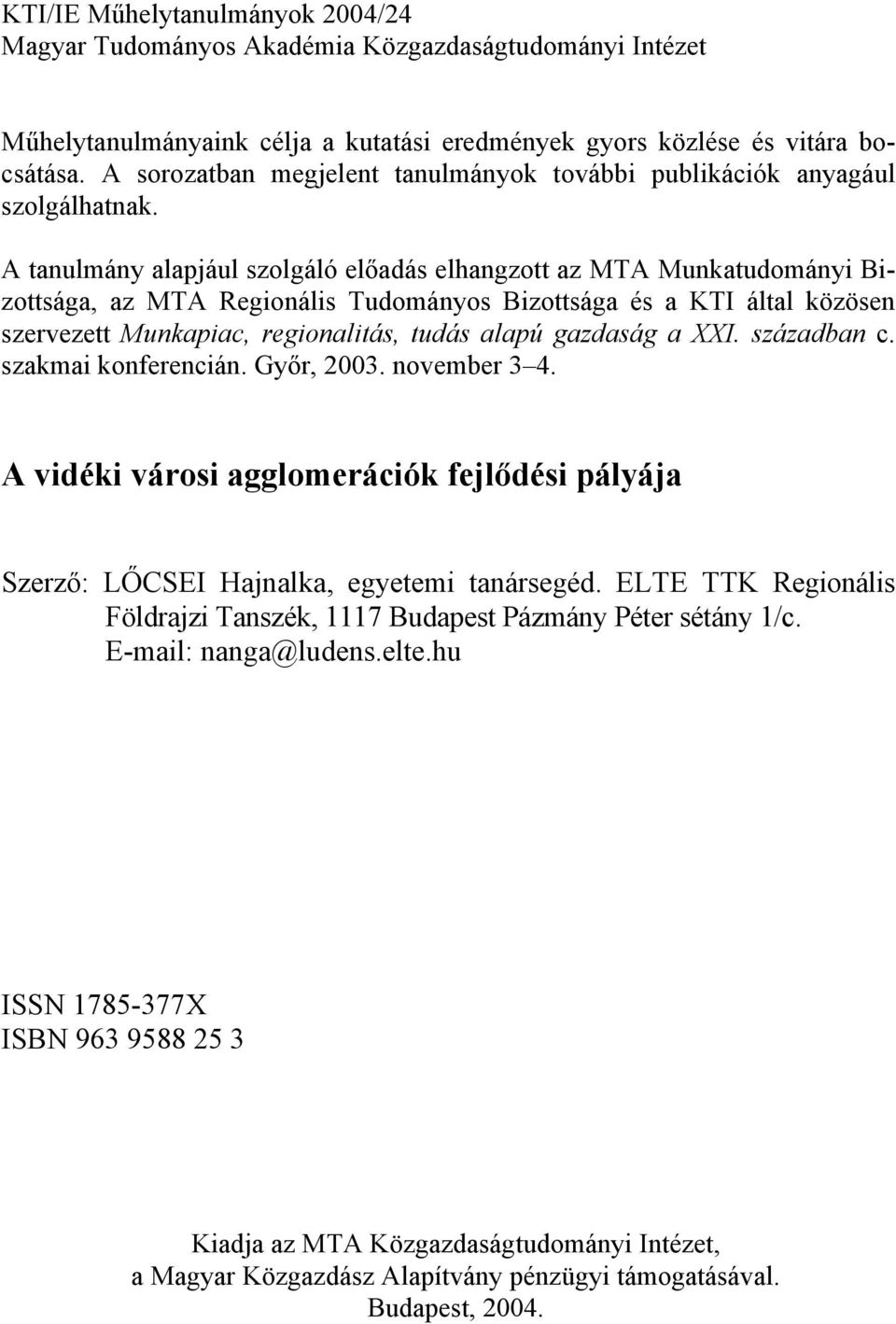 A tanulmány alapjául szolgáló előadás elhangzott az MTA Munkatudományi Bizottsága, az MTA Regionális Tudományos Bizottsága és a KTI által közösen szervezett Munkapiac, regionalitás, tudás alapú