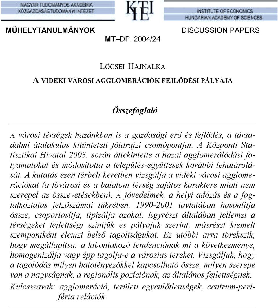 földrajzi csomópontjai. A Központi Statisztikai Hivatal 2003. során áttekintette a hazai agglomerálódási folyamatokat és módosította a település-együttesek korábbi lehatárolását.