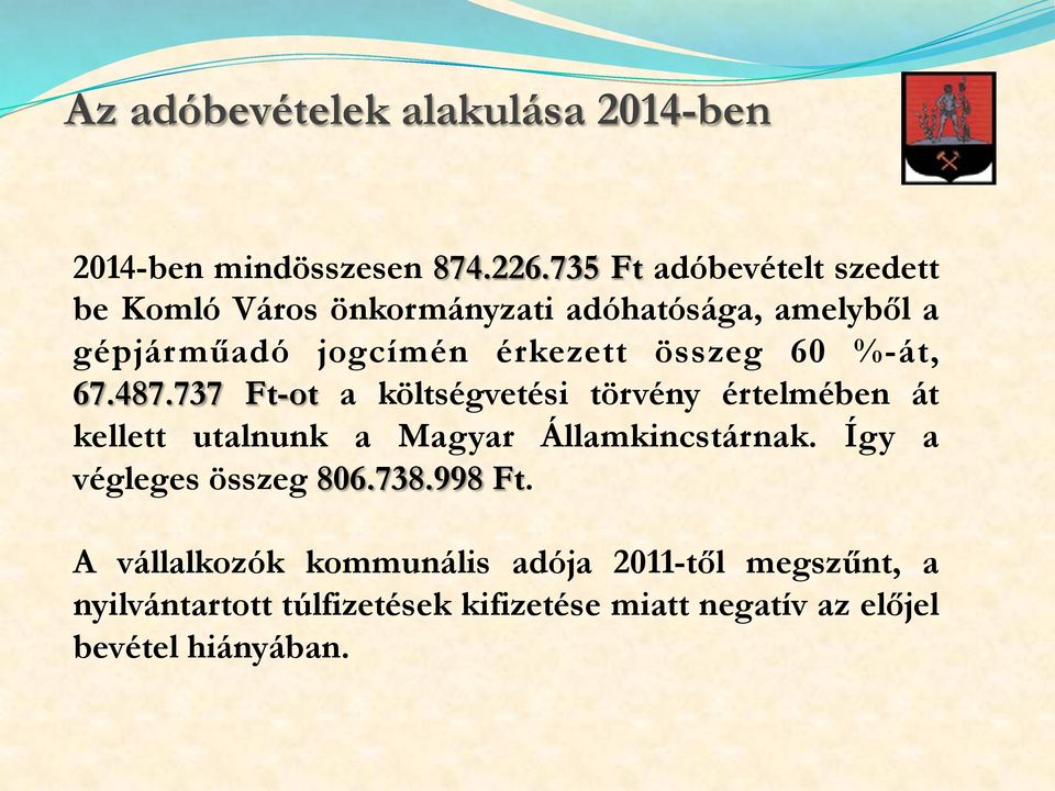 összeg 60 %-át, 67.487.737 Ft-ot a költségvetési törvény értelmében át kellett utalnunk a Magyar Államkincstárnak.