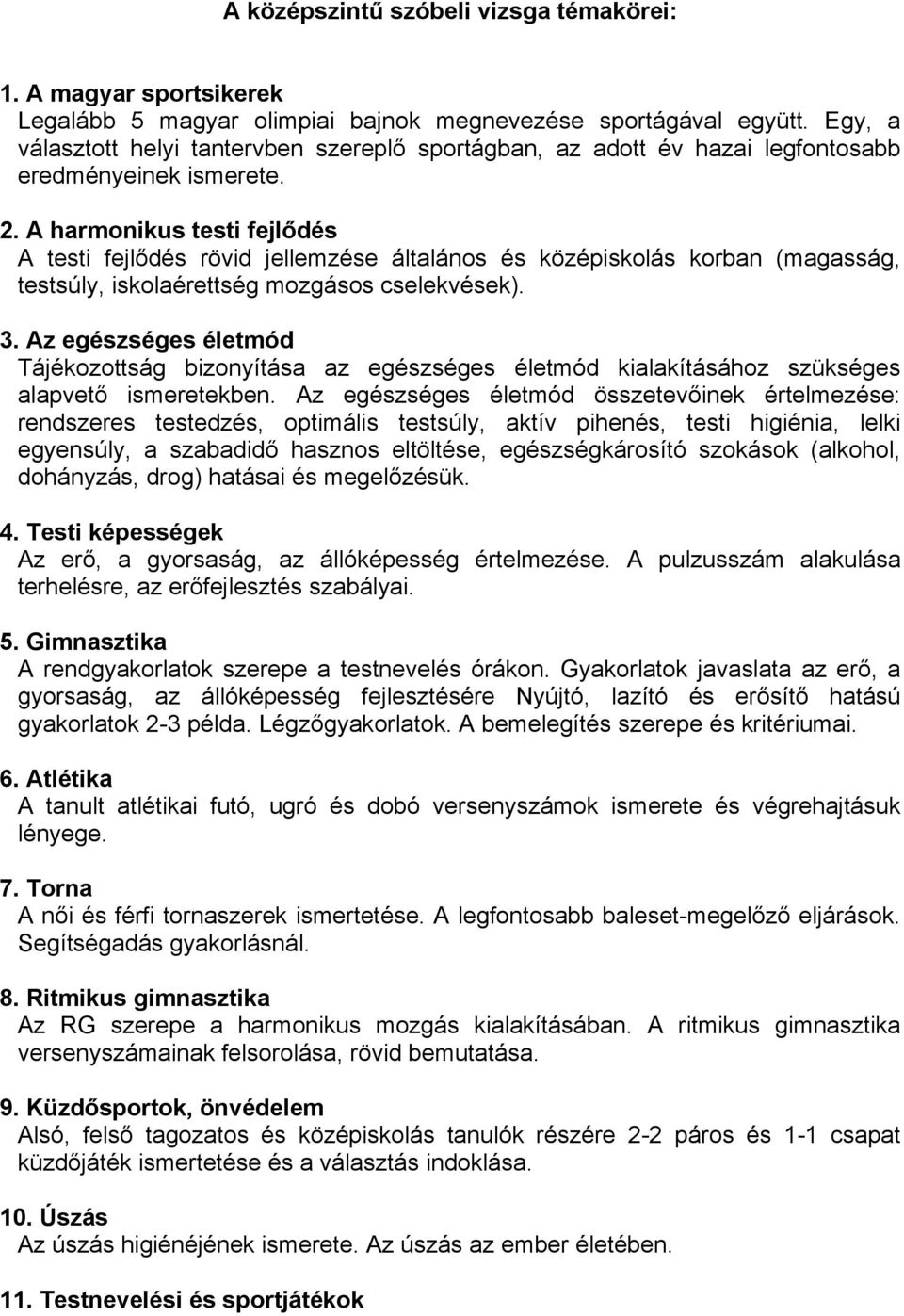 A harmonikus testi fejlődés A testi fejlődés rövid jellemzése általános és középiskolás korban (magasság, testsúly, iskolaérettség mozgásos cselekvések). 3.