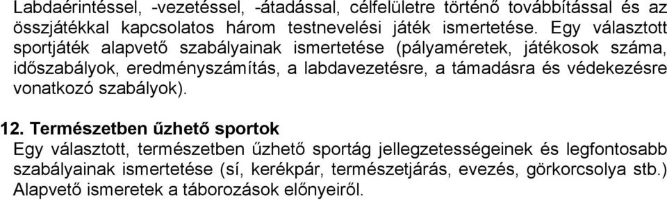 Egy választott sportjáték alapvető szabályainak ismertetése (pályaméretek, játékosok száma, időszabályok, eredményszámítás, a labdavezetésre, a