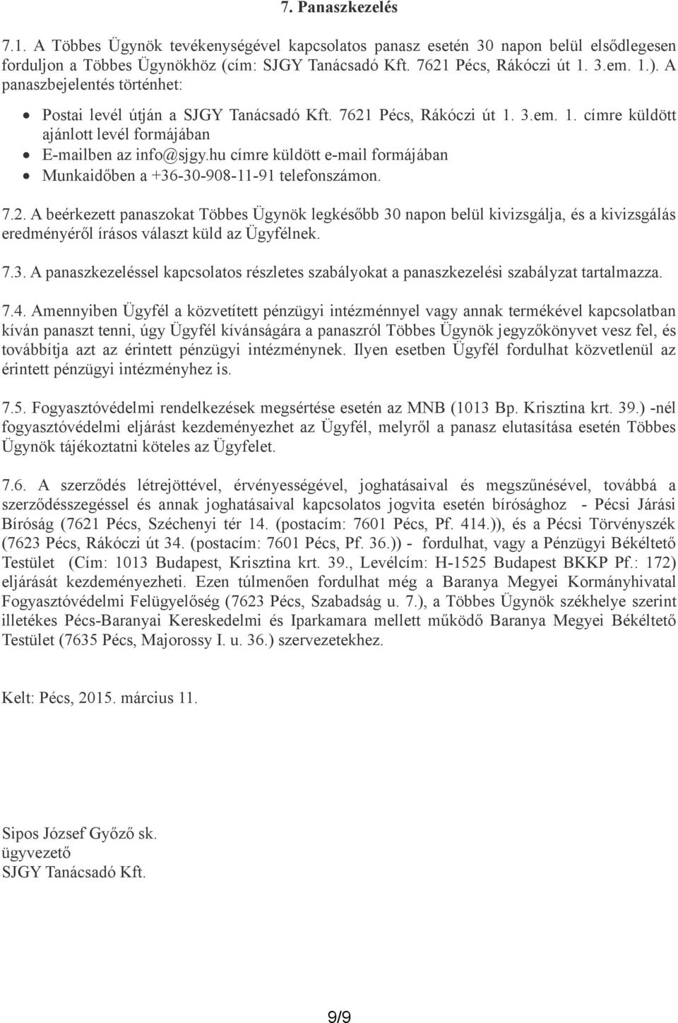 hu címre küldött e-mail formájában Munkaidőben a +36-30-908-11-91 telefonszámon. 7.2.