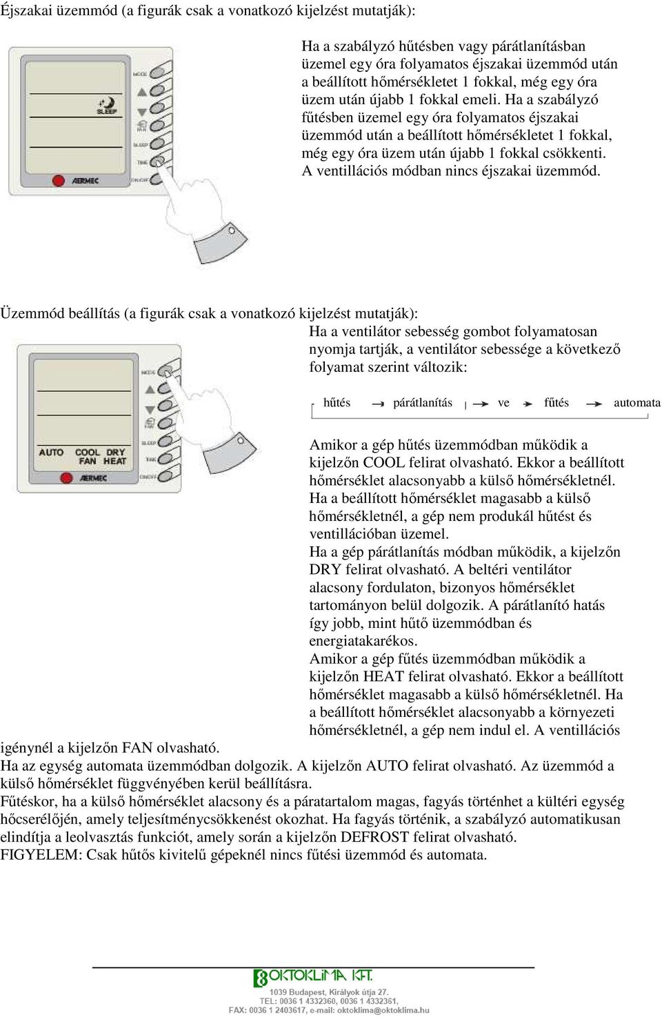 A ventillációs módban nincs éjszakai üzemmód.