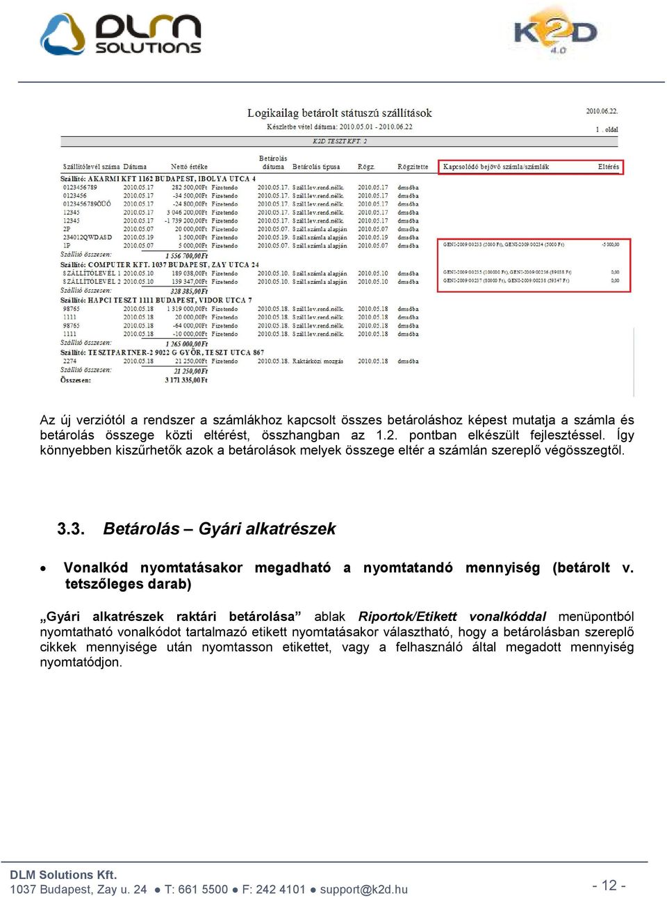 3. Betárolás Gyári alkatrészek Vonalkód nyomtatásakor megadható a nyomtatandó mennyiség (betárolt v.