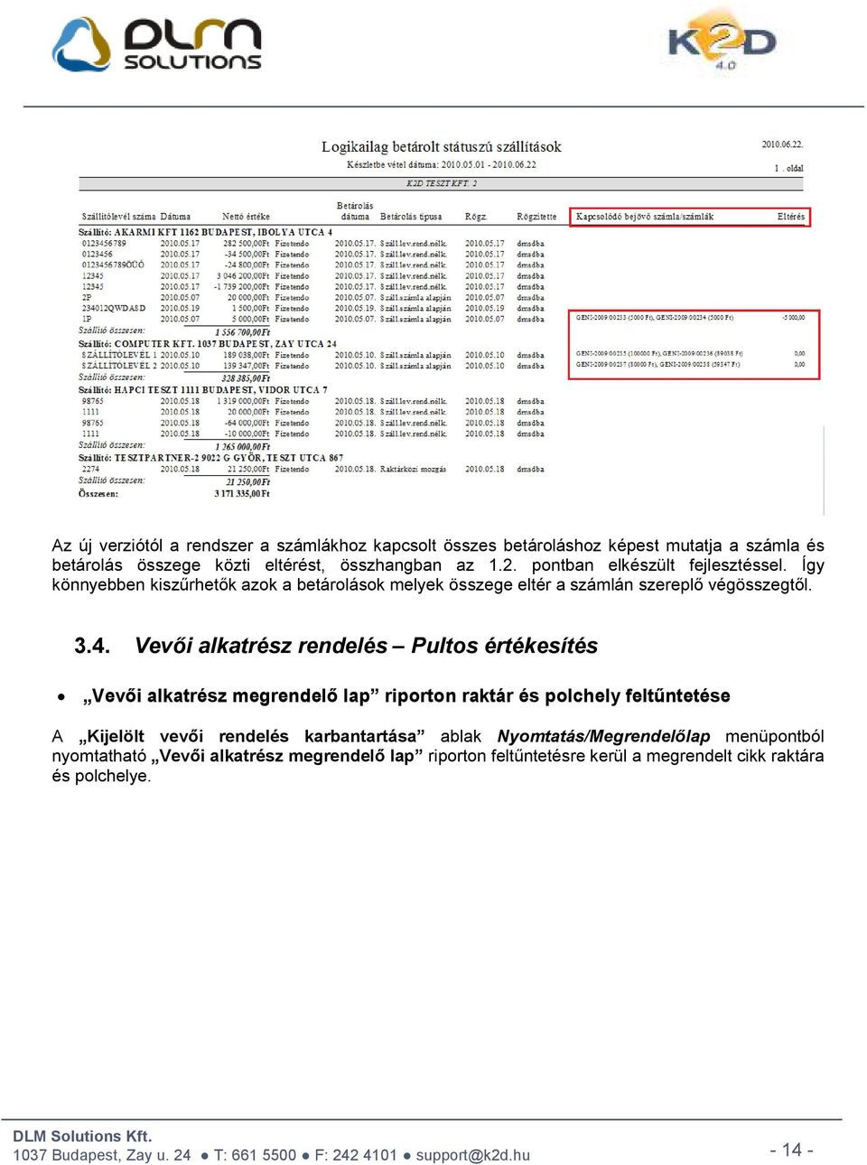 Vevői alkatrész rendelés Pultos értékesítés Vevői alkatrész megrendelő lap riporton raktár és polchely feltűntetése A Kijelölt vevői rendelés