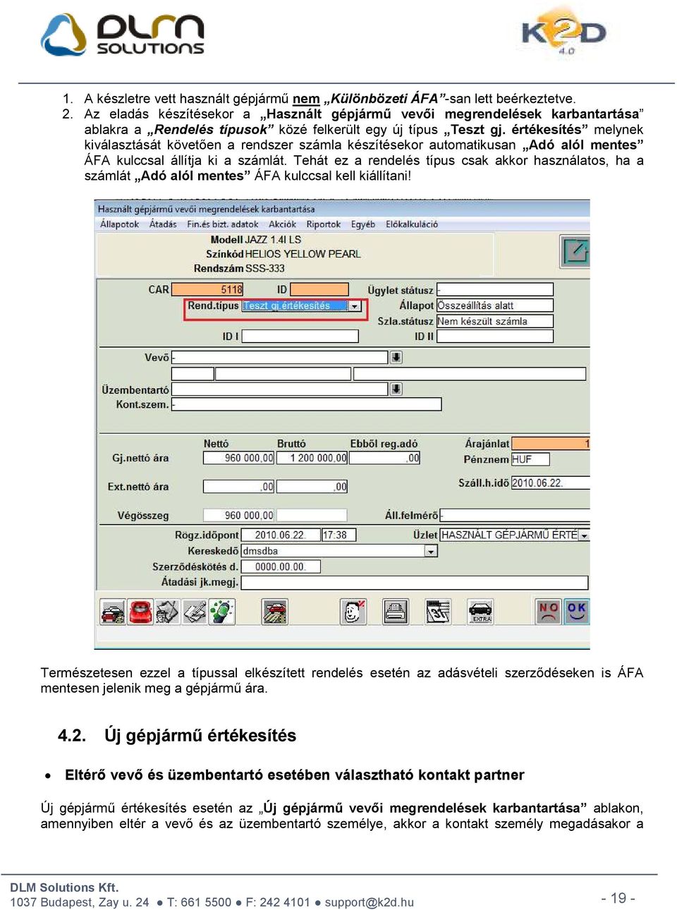 értékesítés melynek kiválasztását követően a rendszer számla készítésekor automatikusan Adó alól mentes ÁFA kulccsal állítja ki a számlát.