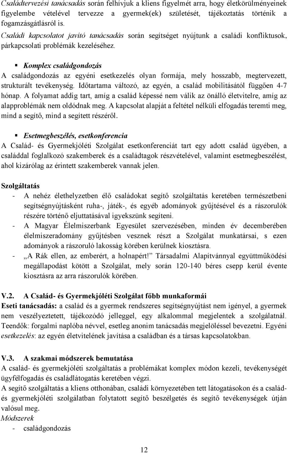 Komplex családgondozás A családgondozás az egyéni esetkezelés olyan formája, mely hosszabb, megtervezett, strukturált tevékenység.