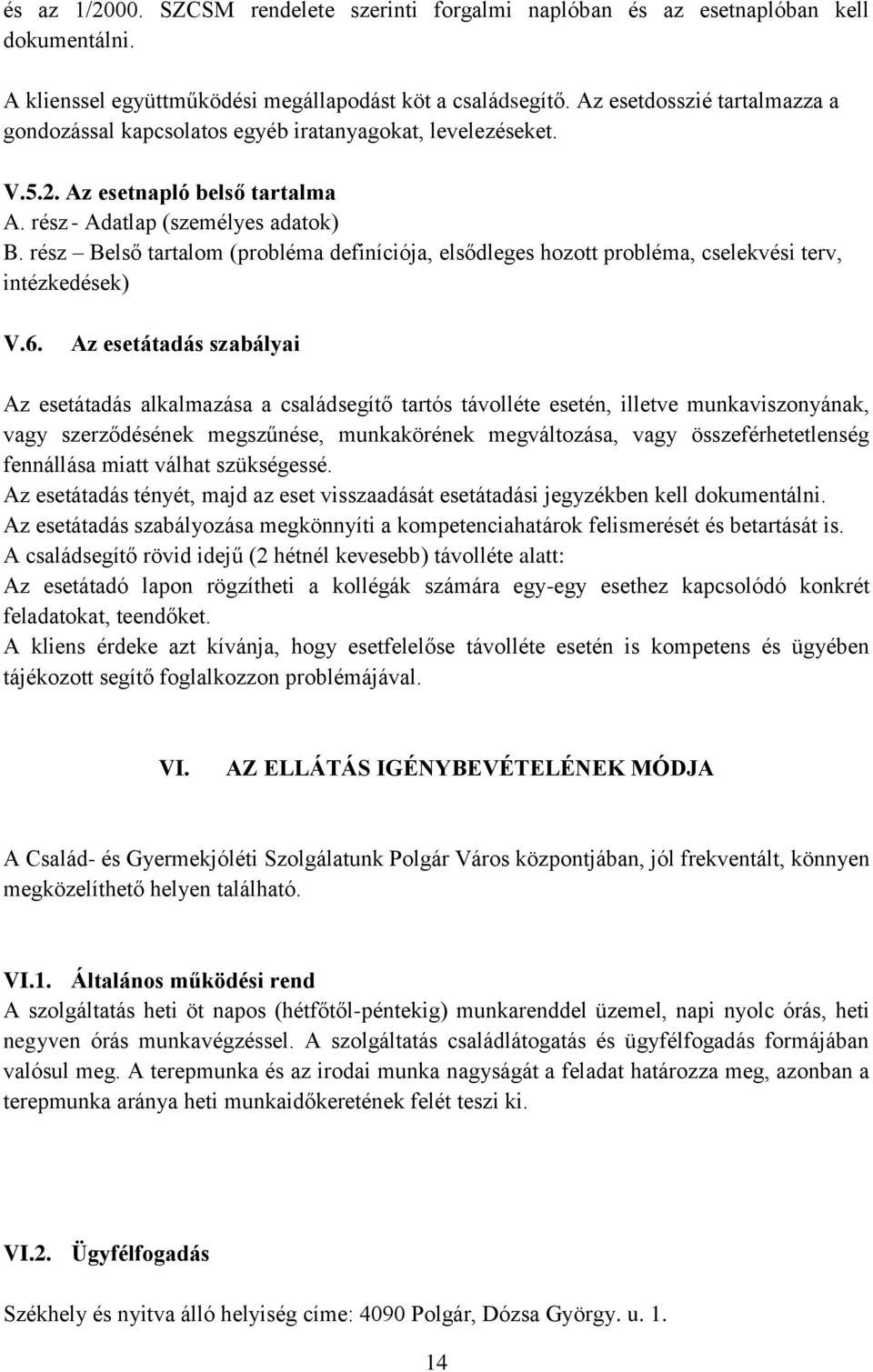 rész Belső tartalom (probléma definíciója, elsődleges hozott probléma, cselekvési terv, intézkedések) V.6.