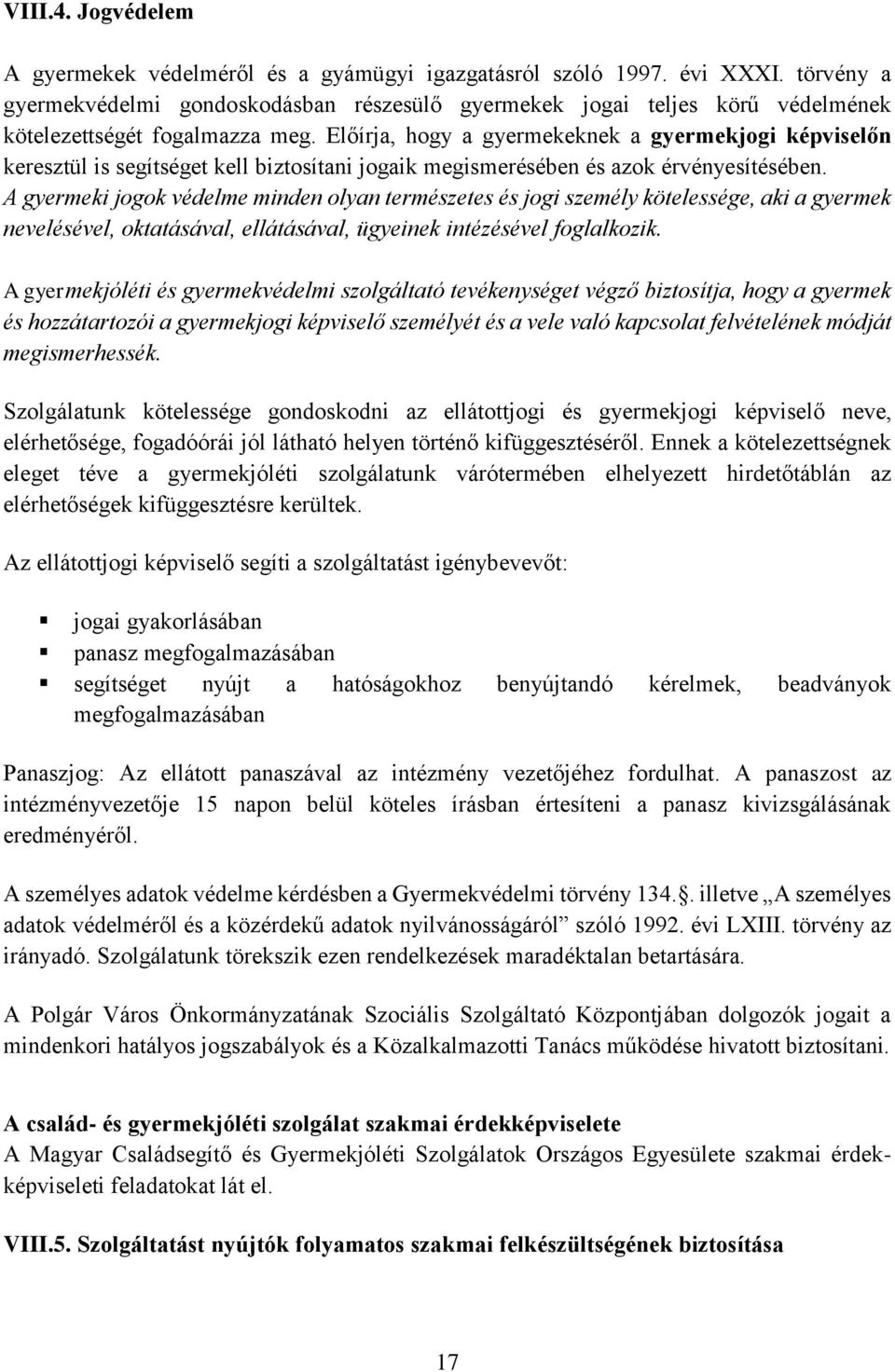 Előírja, hogy a gyermekeknek a gyermekjogi képviselőn keresztül is segítséget kell biztosítani jogaik megismerésében és azok érvényesítésében.