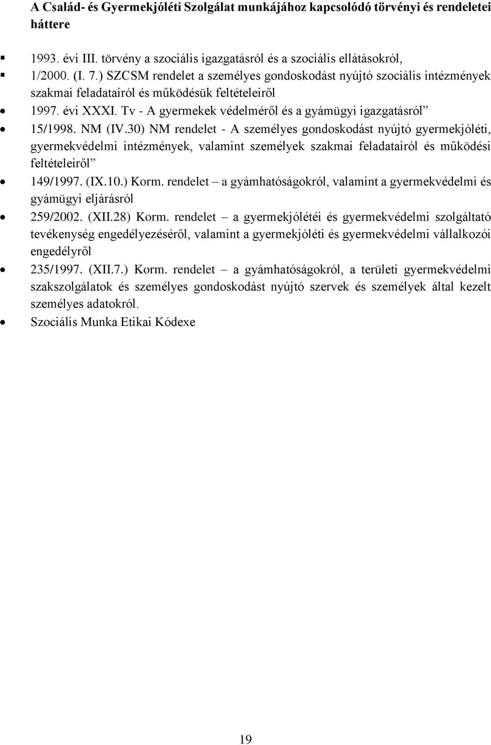 NM (IV.30) NM rendelet - A személyes gondoskodást nyújtó gyermekjóléti, gyermekvédelmi intézmények, valamint személyek szakmai feladatairól és működési feltételeiről 149/1997. (IX.10.) Korm.