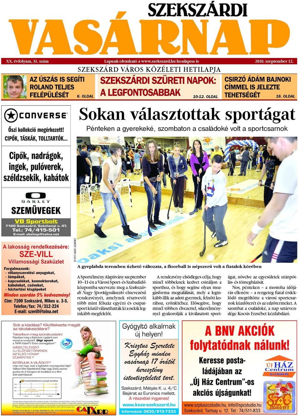 OLDAL Sokan választottak sportágat Pénteken a gyerekeké, szombaton a családoké volt a sportcsarnok FOTÓ: KISS ALBERT A gyeplabda teremben ûzhetõ változata, a floorball is népszerû volt a fiatalok