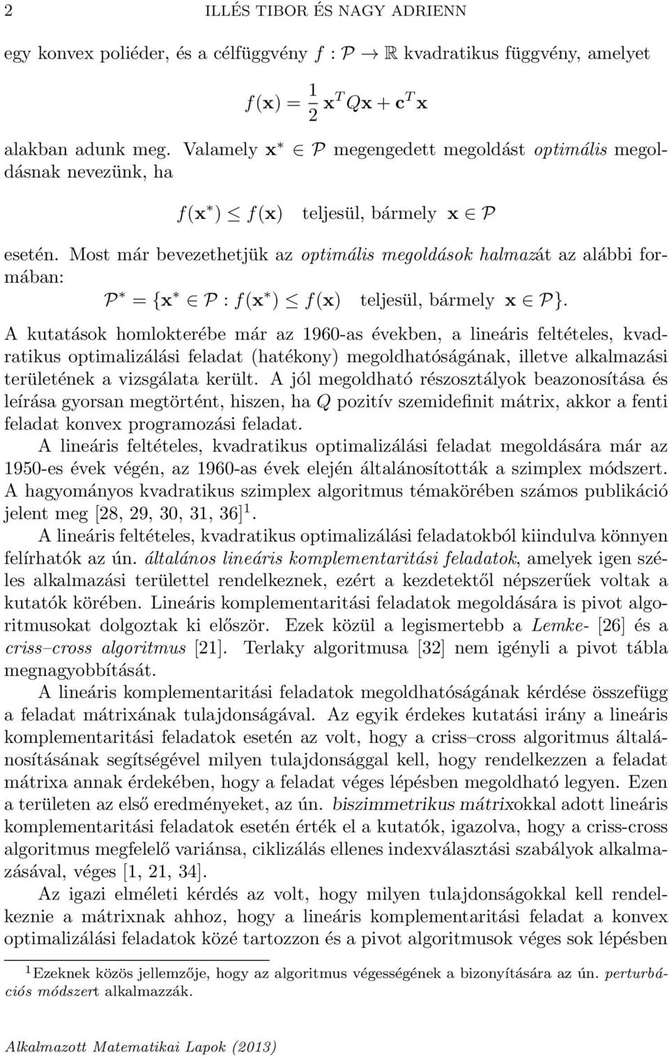 Most már bevezethetjük az optimális megoldások halmazát az alábbi formában: P = {x P : f(x ) f(x) teljesül, bármely x P}.