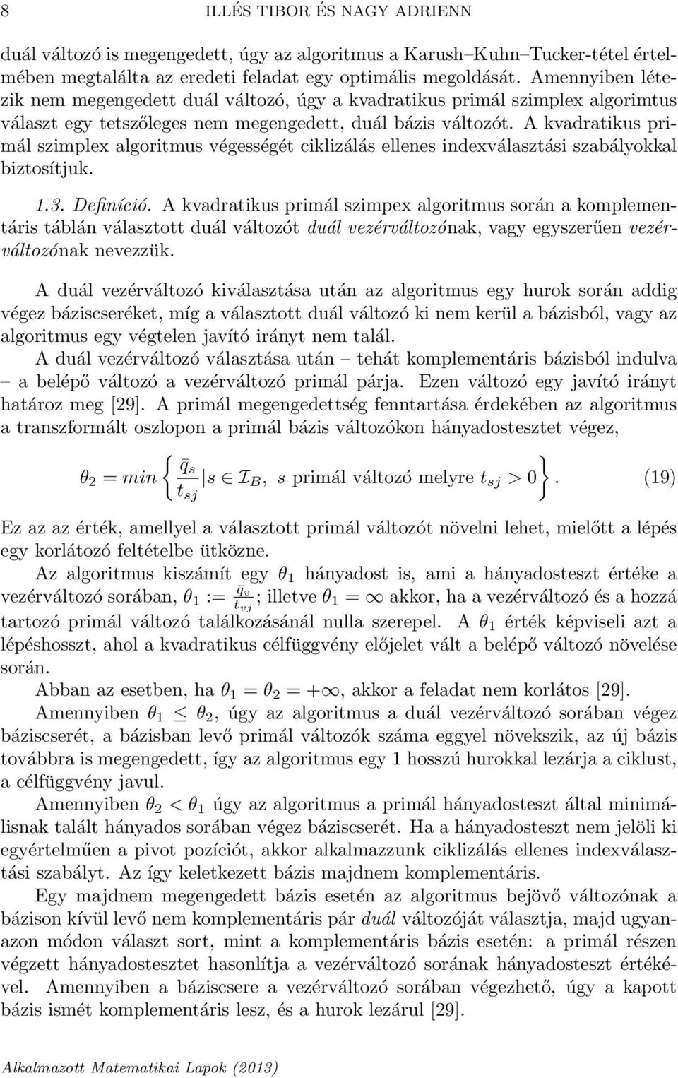 A kvadratikus primál szimplex algoritmus végességét ciklizálás ellenes indexválasztási szabályokkal biztosítjuk. 1.3. Definíció.