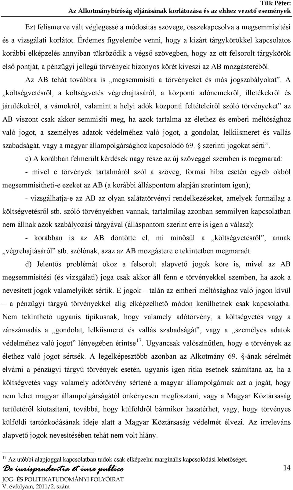 bizonyos körét kiveszi az AB mozgásteréből. Az AB tehát továbbra is megsemmisíti a törvényeket és más jogszabályokat.