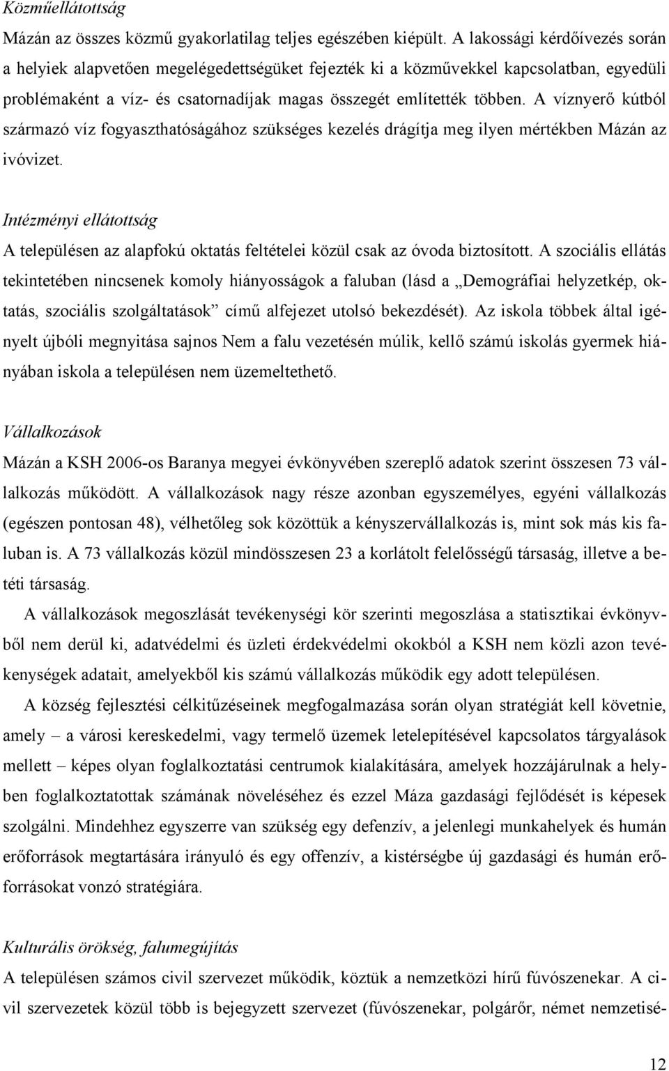 A víznyerő kútból származó víz fogyaszthatóságához szükséges kezelés drágítja meg ilyen mértékben Mázán az ivóvizet.