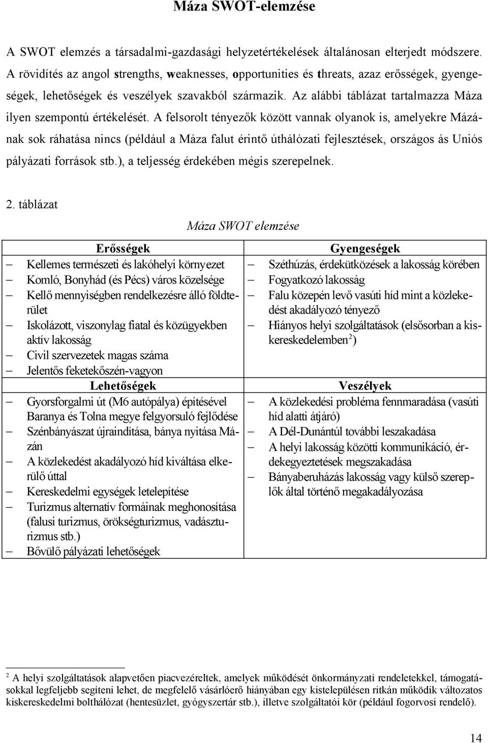 Az alábbi táblázat tartalmazza Máza ilyen szempontú értékelését.