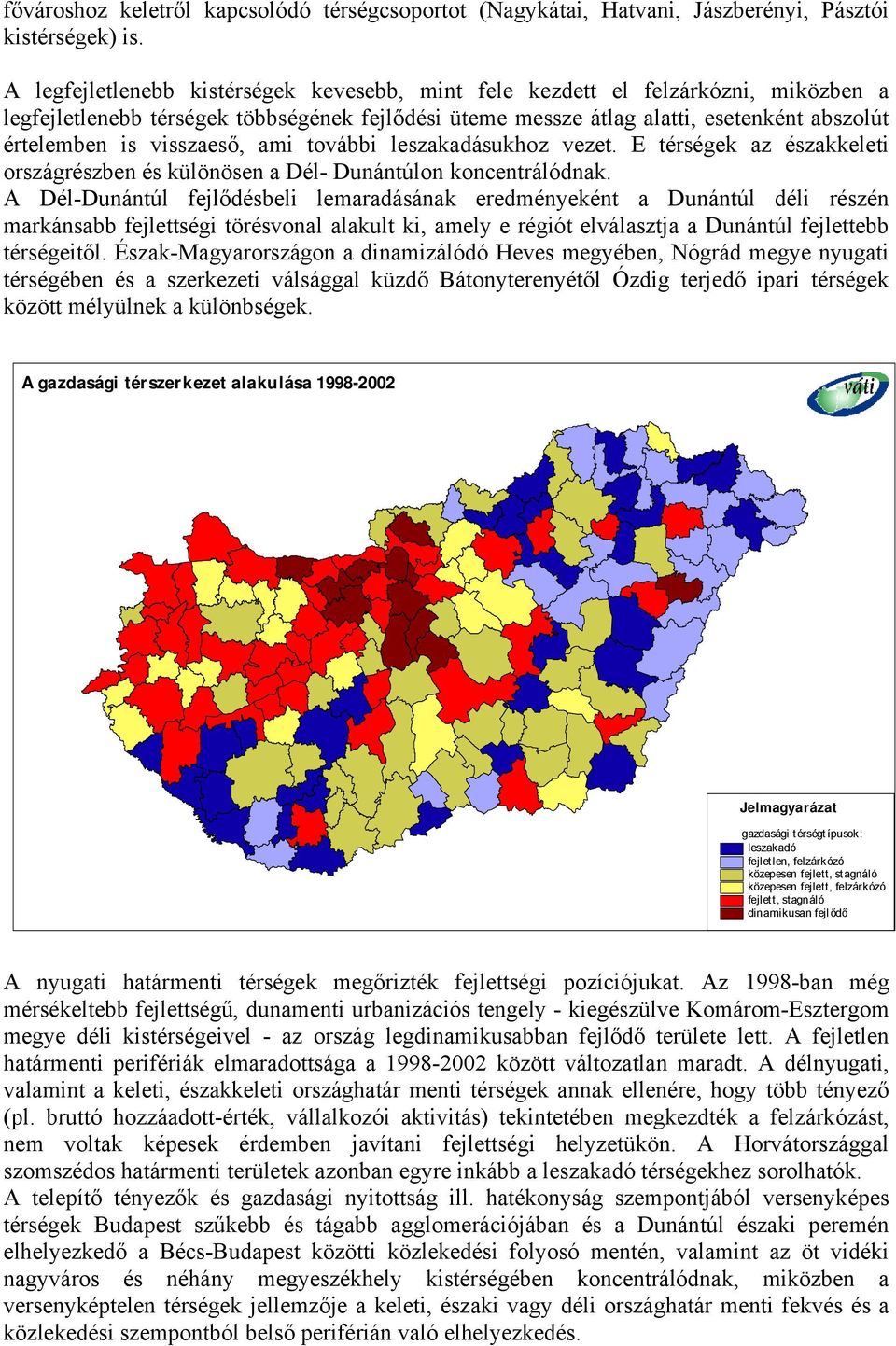 visszaeső, ami további leszakadásukhoz vezet. E térségek az északkeleti országrészben és különösen a Dél- Dunántúlon koncentrálódnak.