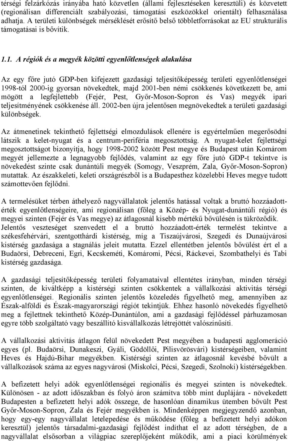 1. A régiók és a megyék közötti egyenlőtlenségek alakulása Az egy főre jutó GDP-ben kifejezett gazdasági teljesítőképesség területi egyenlőtlenségei 1998-tól 2000-ig gyorsan növekedtek, majd 2001-ben