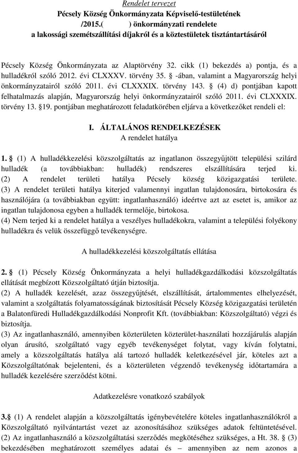 cikk (1) bekezdés a) pontja, és a hulladékról szóló 2012. évi CLXXXV. törvény 35. -ában, valamint a Magyarország helyi önkormányzatairól szóló 2011. évi CLXXXIX. törvény 143.