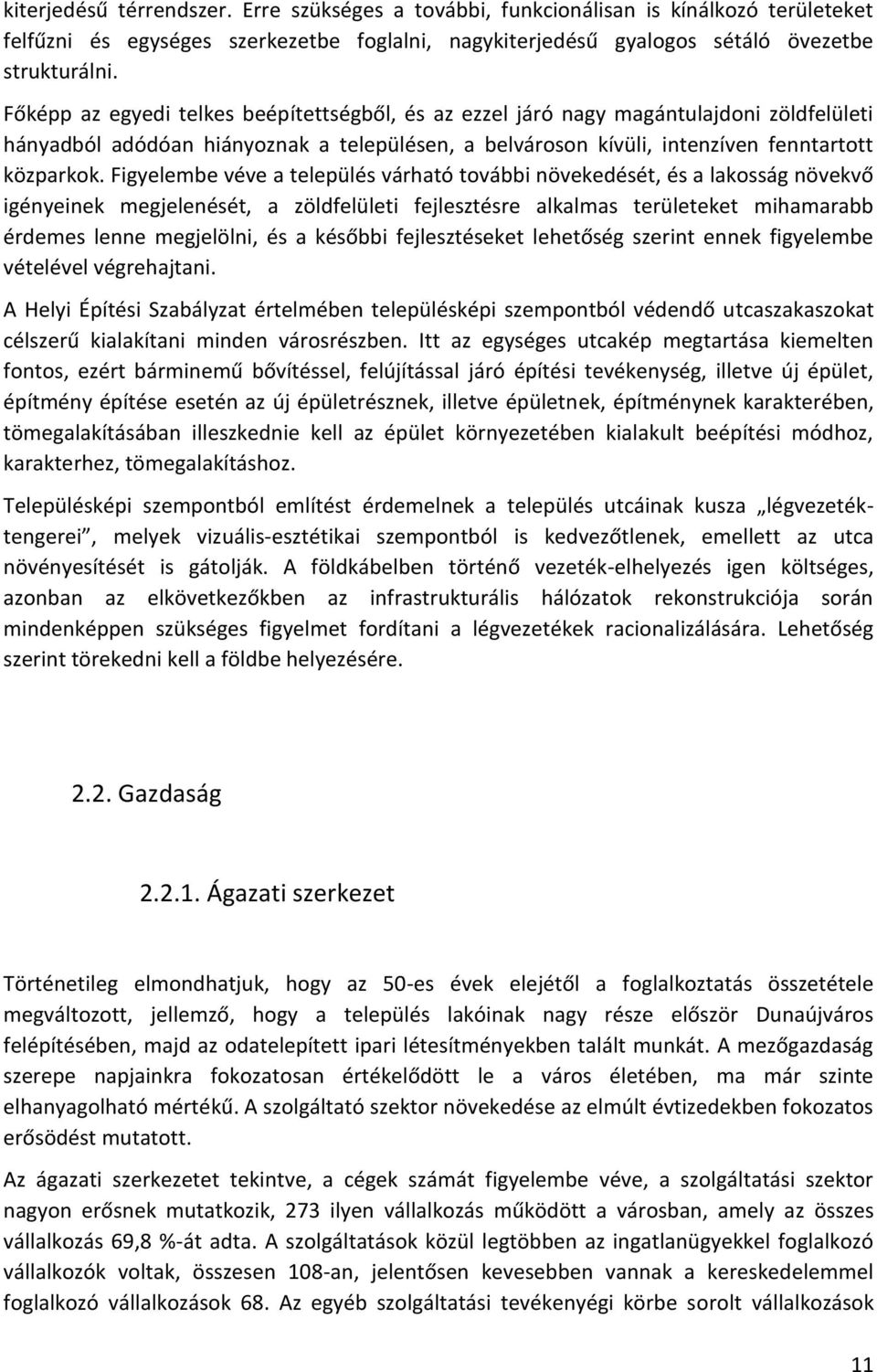 Figyelembe véve a település várható további növekedését, és a lakosság növekvő igényeinek megjelenését, a zöldfelületi fejlesztésre alkalmas területeket mihamarabb érdemes lenne megjelölni, és a