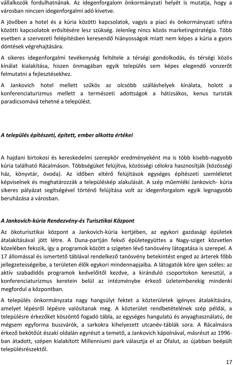 Több esetben a szervezeti felépítésben keresendő hiányosságok miatt nem képes a kúria a gyors döntések végrehajtására.