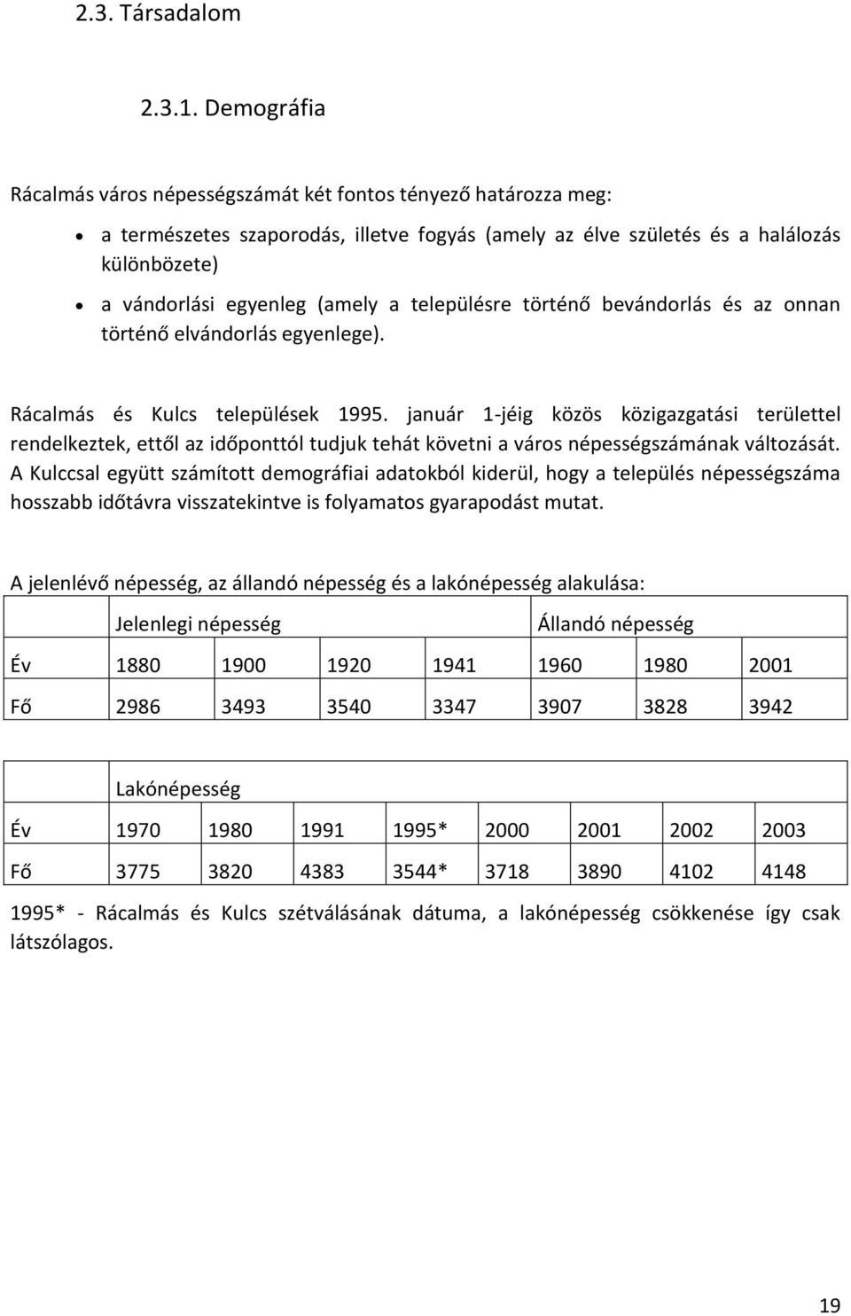 településre történő bevándorlás és az onnan történő elvándorlás egyenlege). Rácalmás és Kulcs települések 1995.