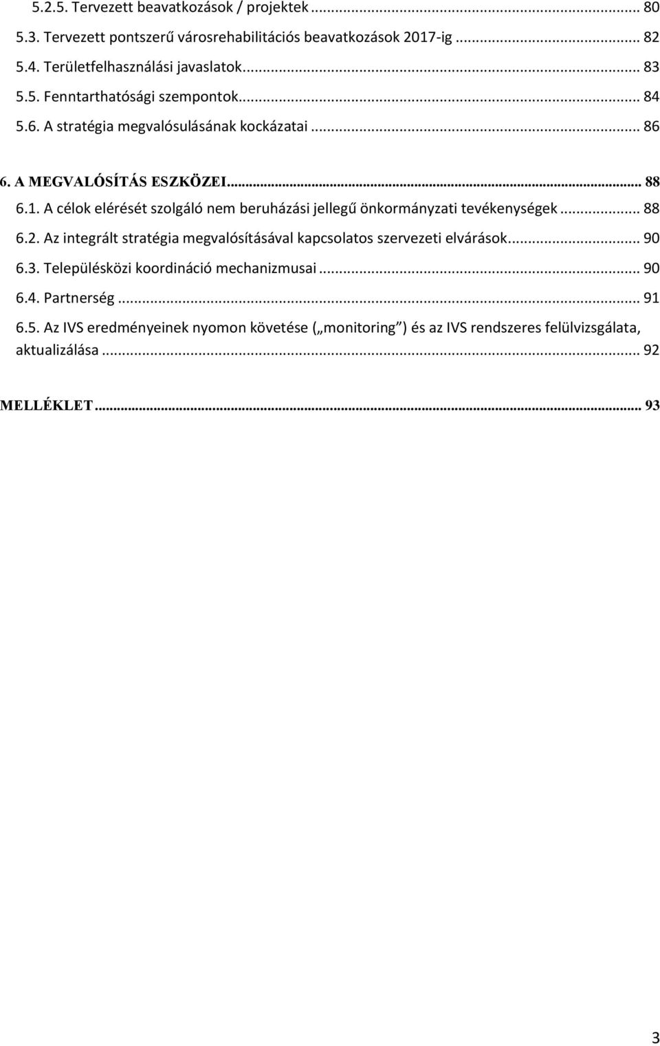 A célok elérését szolgáló nem beruházási jellegű önkormányzati tevékenységek... 88 6.2. Az integrált stratégia megvalósításával kapcsolatos szervezeti elvárások... 90 6.