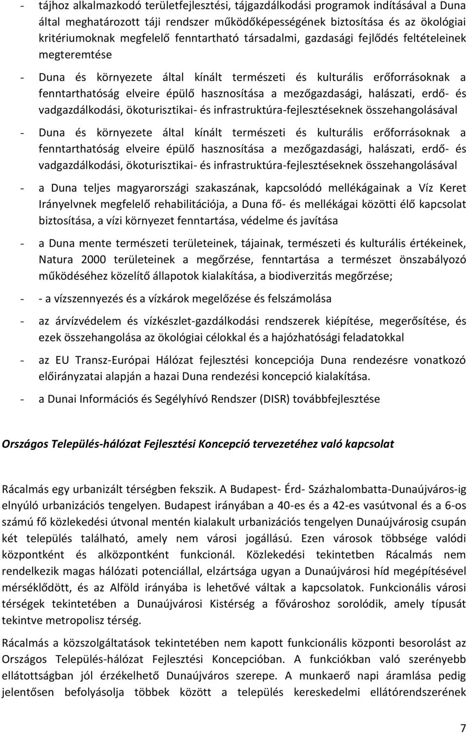 mezőgazdasági, halászati, erdő- és vadgazdálkodási, ökoturisztikai- és infrastruktúra-fejlesztéseknek összehangolásával - Duna és környezete által kínált természeti és kulturális erőforrásoknak a