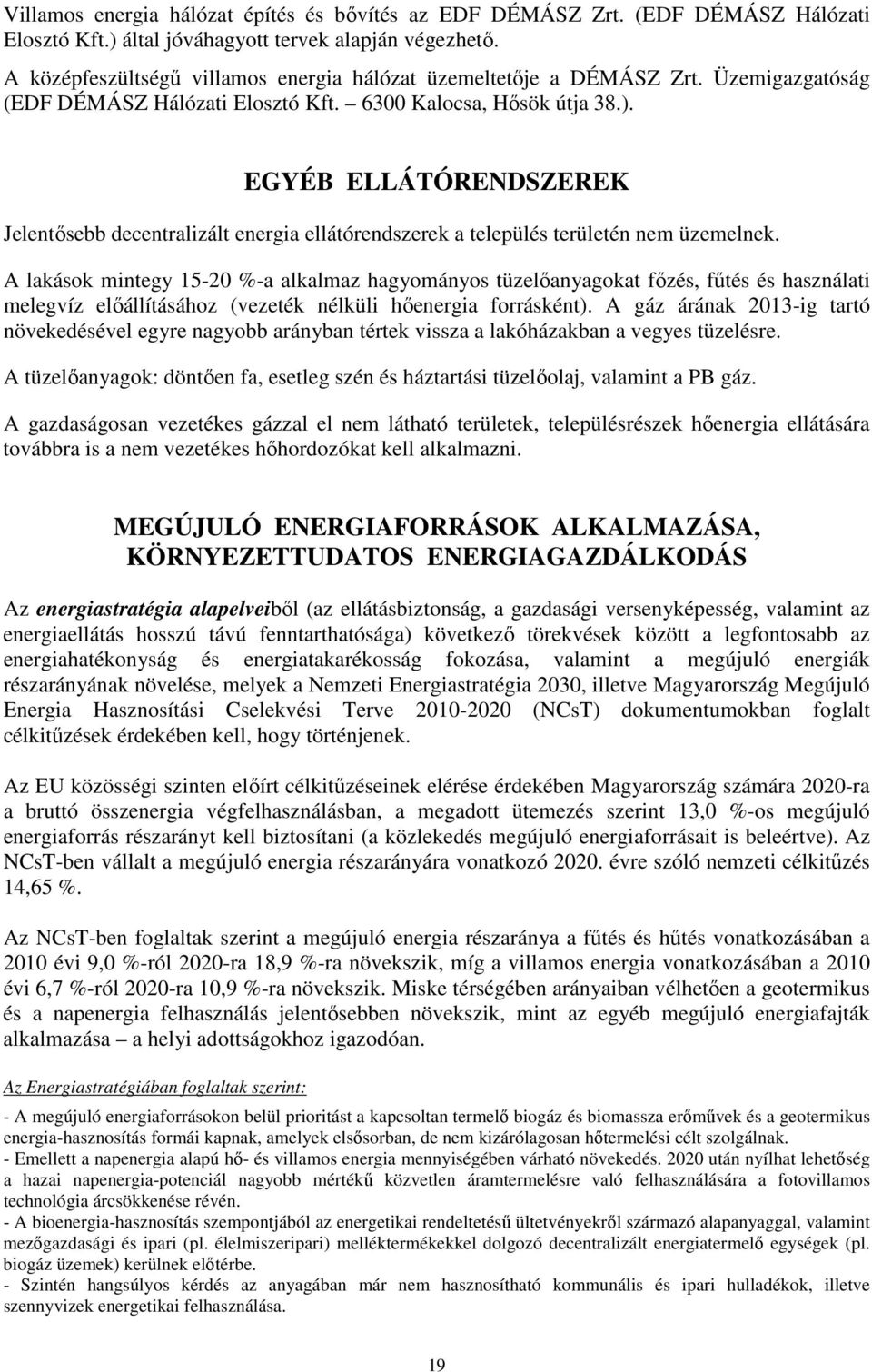 EGYÉB ELLÁTÓRENDSZEREK Jelentősebb decentralizált energia ellátórendszerek a település területén nem üzemelnek.