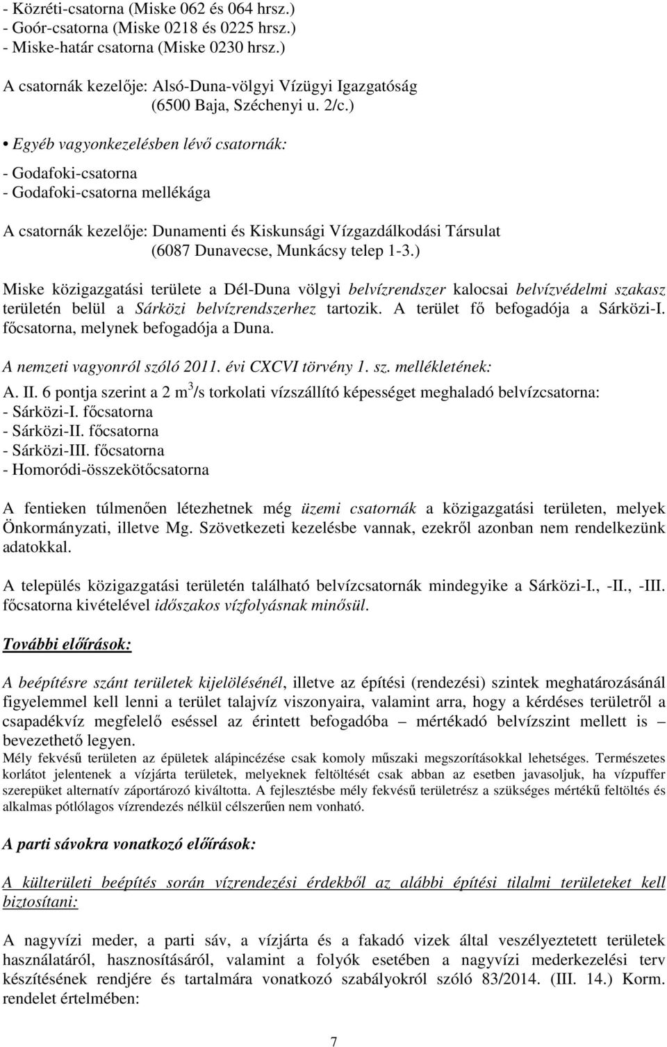 ) Egyéb vagyonkezelésben lévő csatornák: - Godafoki-csatorna - Godafoki-csatorna mellékága A csatornák kezelője: Dunamenti és Kiskunsági Vízgazdálkodási Társulat (6087 Dunavecse, Munkácsy telep 1-3.