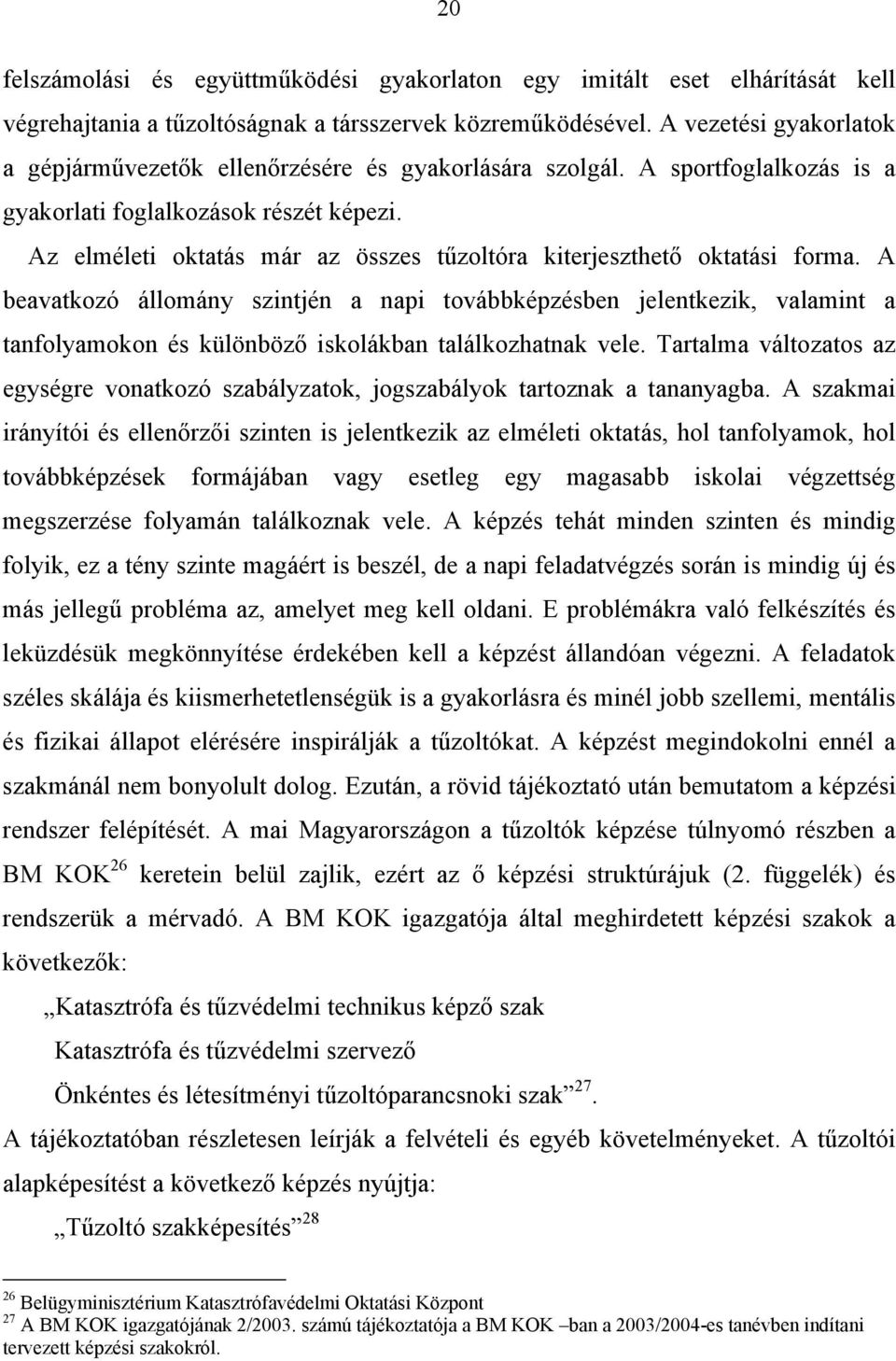 Az elméleti oktatás már az összes tűzoltóra kiterjeszthető oktatási forma.