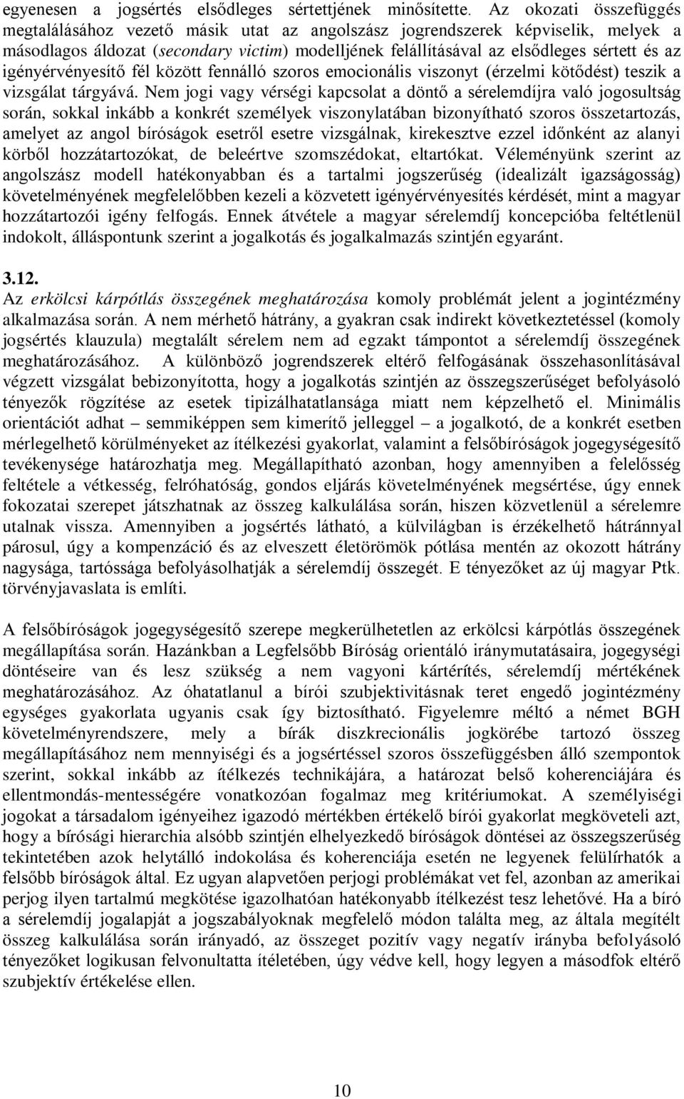 igényérvényesítő fél között fennálló szoros emocionális viszonyt (érzelmi kötődést) teszik a vizsgálat tárgyává.