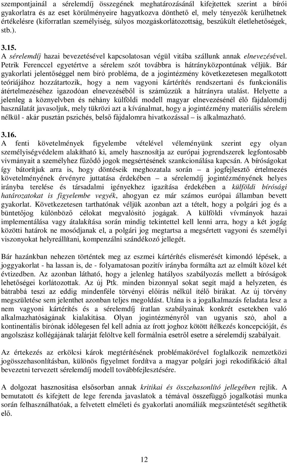 Petrik Ferenccel egyetértve a sérelem szót továbbra is hátrányközpontúnak véljük.