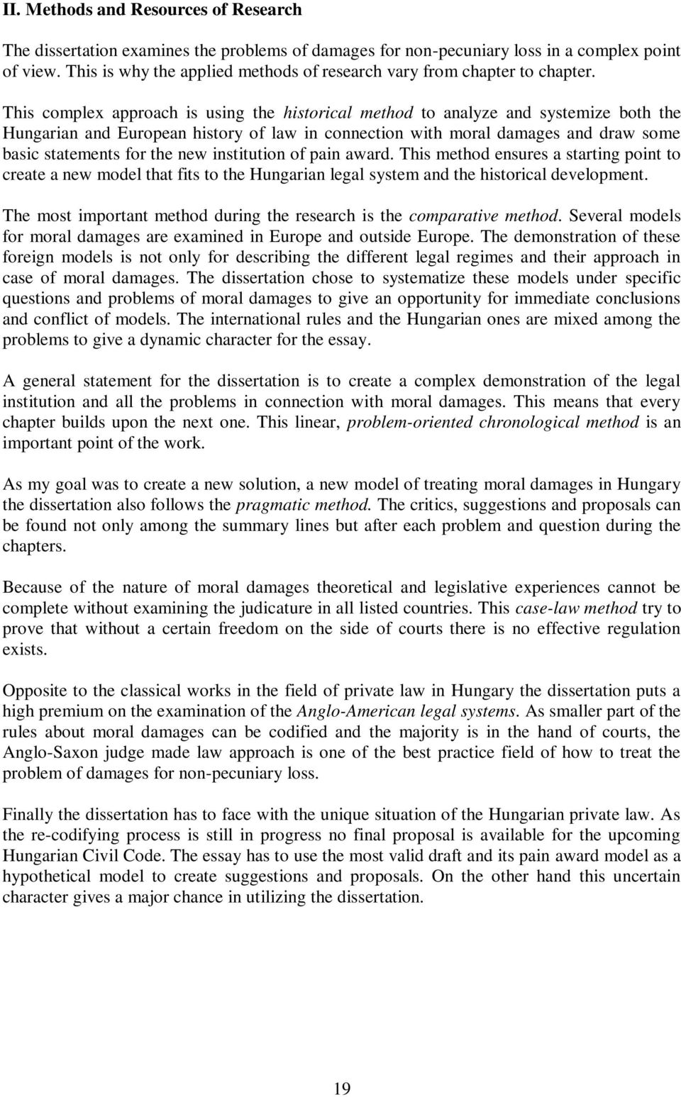 This complex approach is using the historical method to analyze and systemize both the Hungarian and European history of law in connection with moral damages and draw some basic statements for the