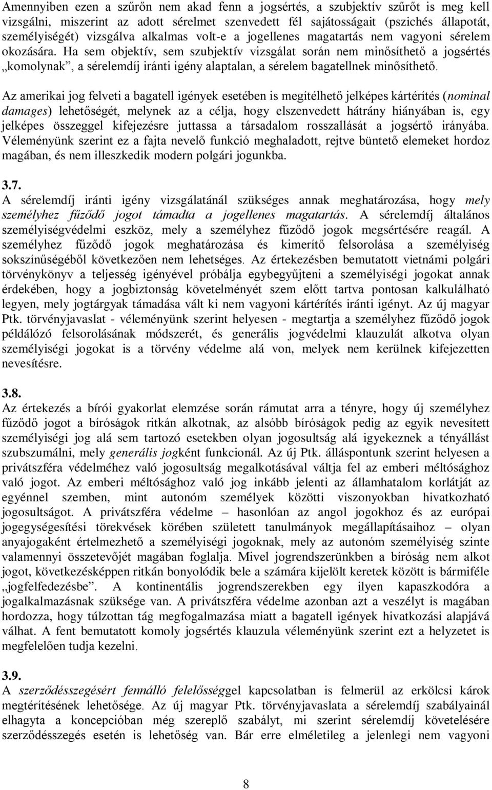 Ha sem objektív, sem szubjektív vizsgálat során nem minősíthető a jogsértés komolynak, a sérelemdíj iránti igény alaptalan, a sérelem bagatellnek minősíthető.