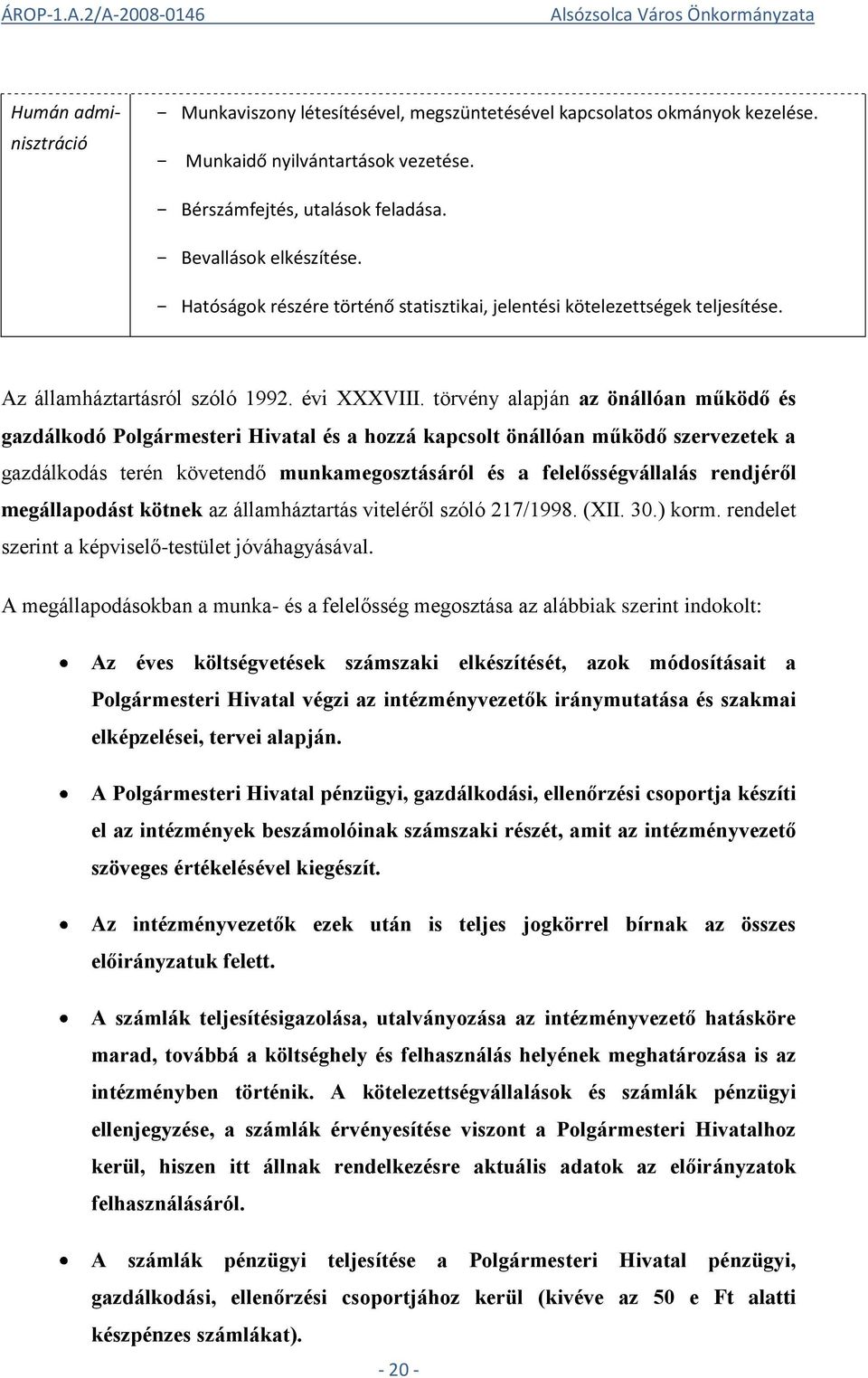 törvény alapján az önállóan működő és gazdálkodó Polgármesteri Hivatal és a hozzá kapcsolt önállóan működő szervezetek a gazdálkodás terén követendő munkamegosztásáról és a felelősségvállalás