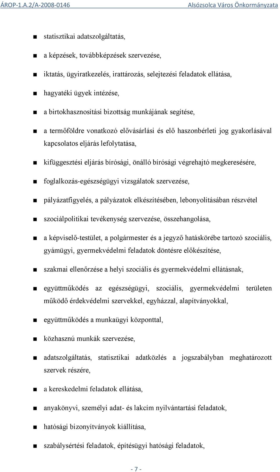 megkeresésére, foglalkozás-egészségügyi vizsgálatok szervezése, pályázatfigyelés, a pályázatok elkészítésében, lebonyolításában részvétel szociálpolitikai tevékenység szervezése, összehangolása, a