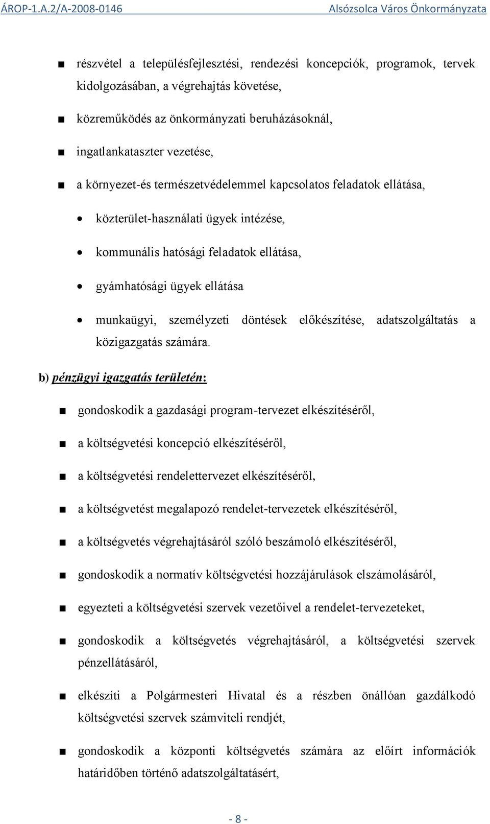 döntések előkészítése, adatszolgáltatás a közigazgatás számára.